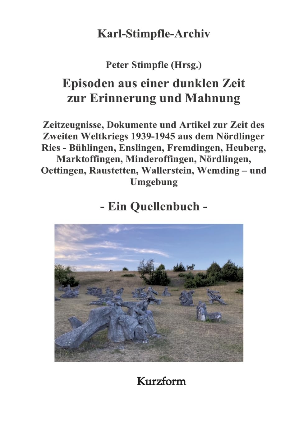 Episoden aus einer dunklen Zeit zur Erinnerung und Mahnung - ein Quellenbuch - Kurzform - German history