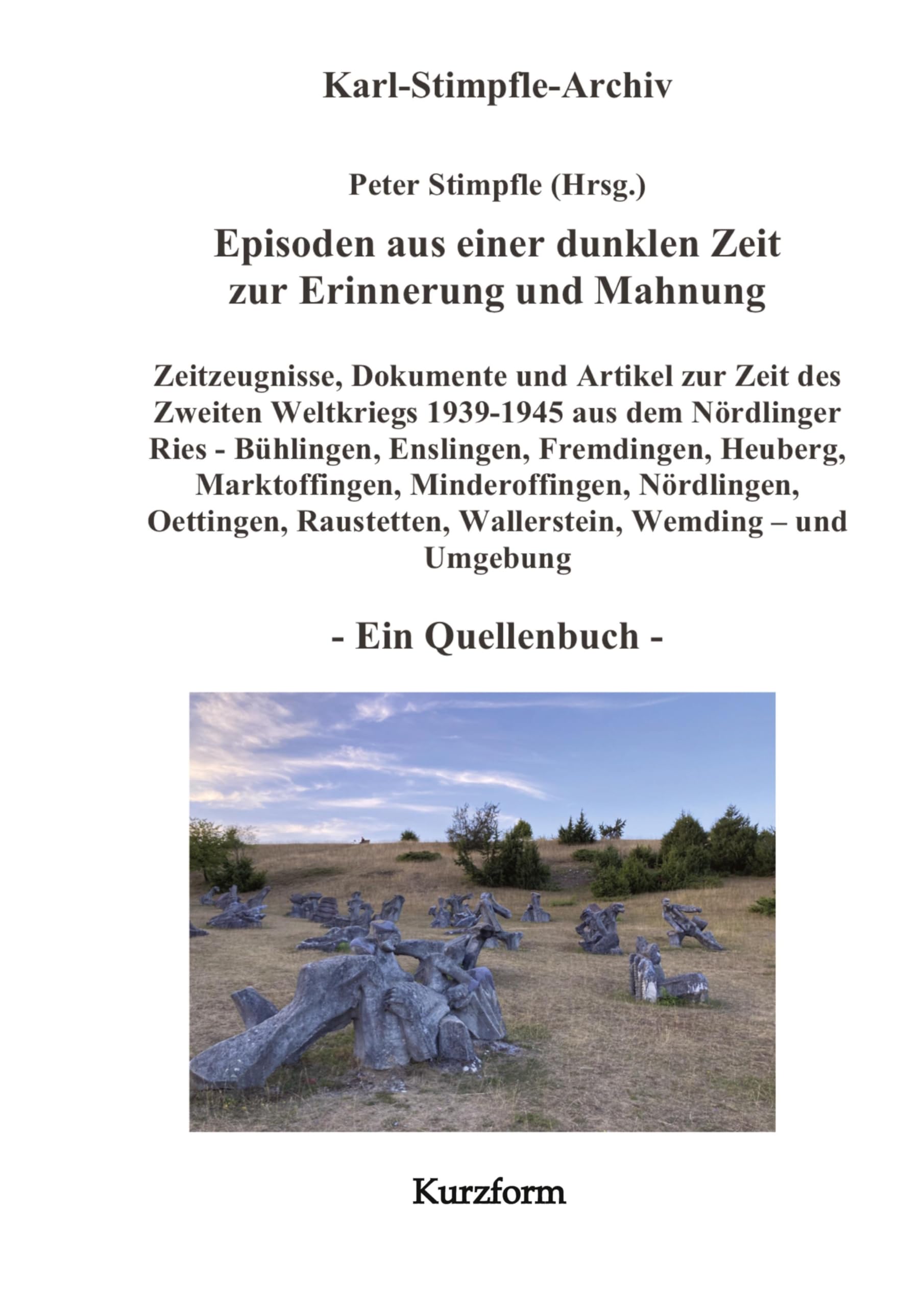Episoden aus einer dunklen Zeit zur Erinnerung und Mahnung - ein Quellenbuch - Kurzform - German history