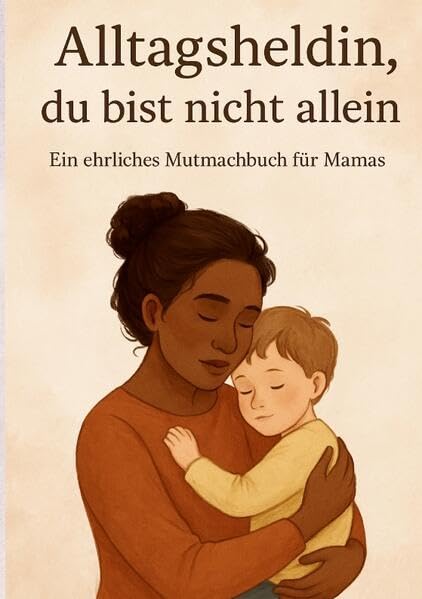 Alltagsheldin - du bist nicht allein: Ein ehrliches Mutmachbuch für Mamas Health, Nutrition & Fitness