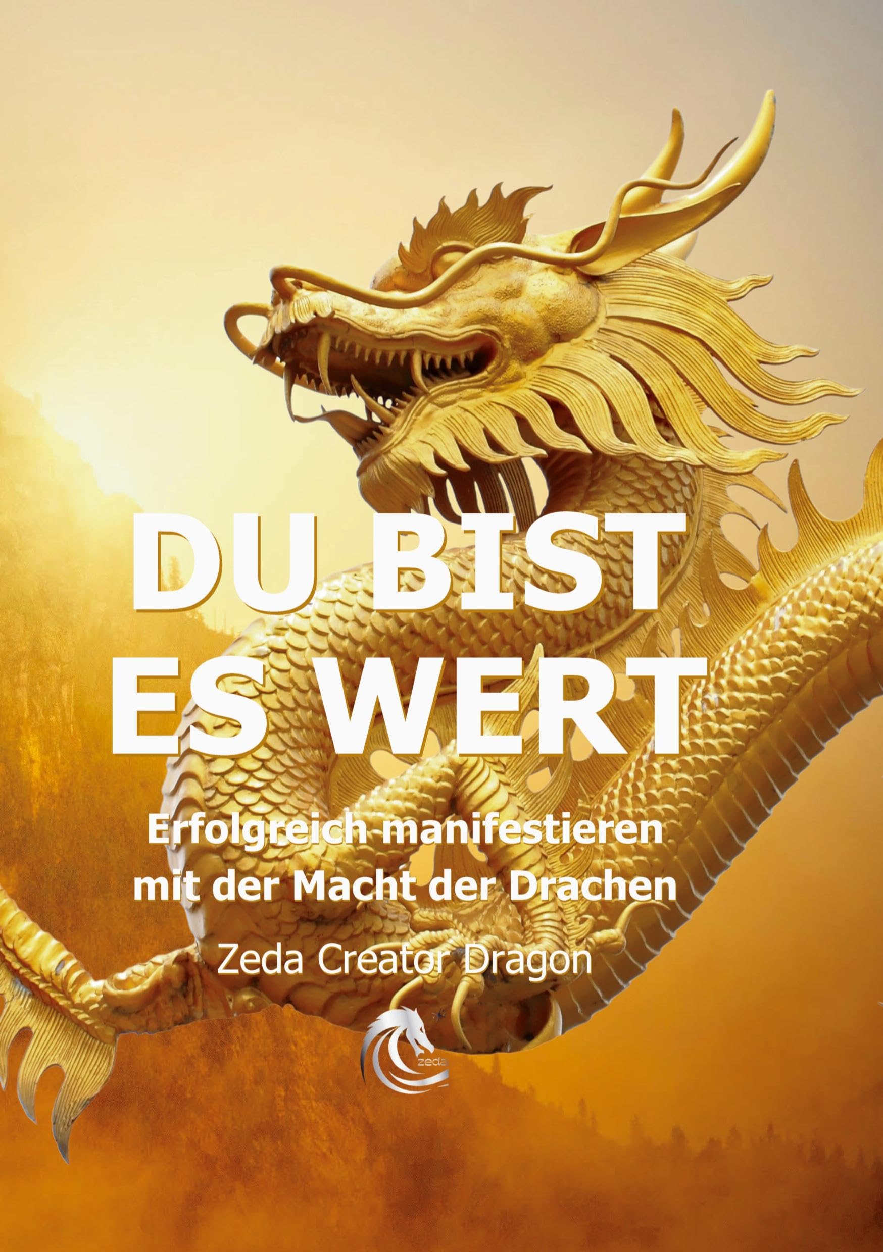 DU BIST ES WERT - Erfolgreich Manifestieren Mit Der Macht Der Drachen - Ein gechanneltes Buch zur Selbstermächtigung, Religion & Esotericism