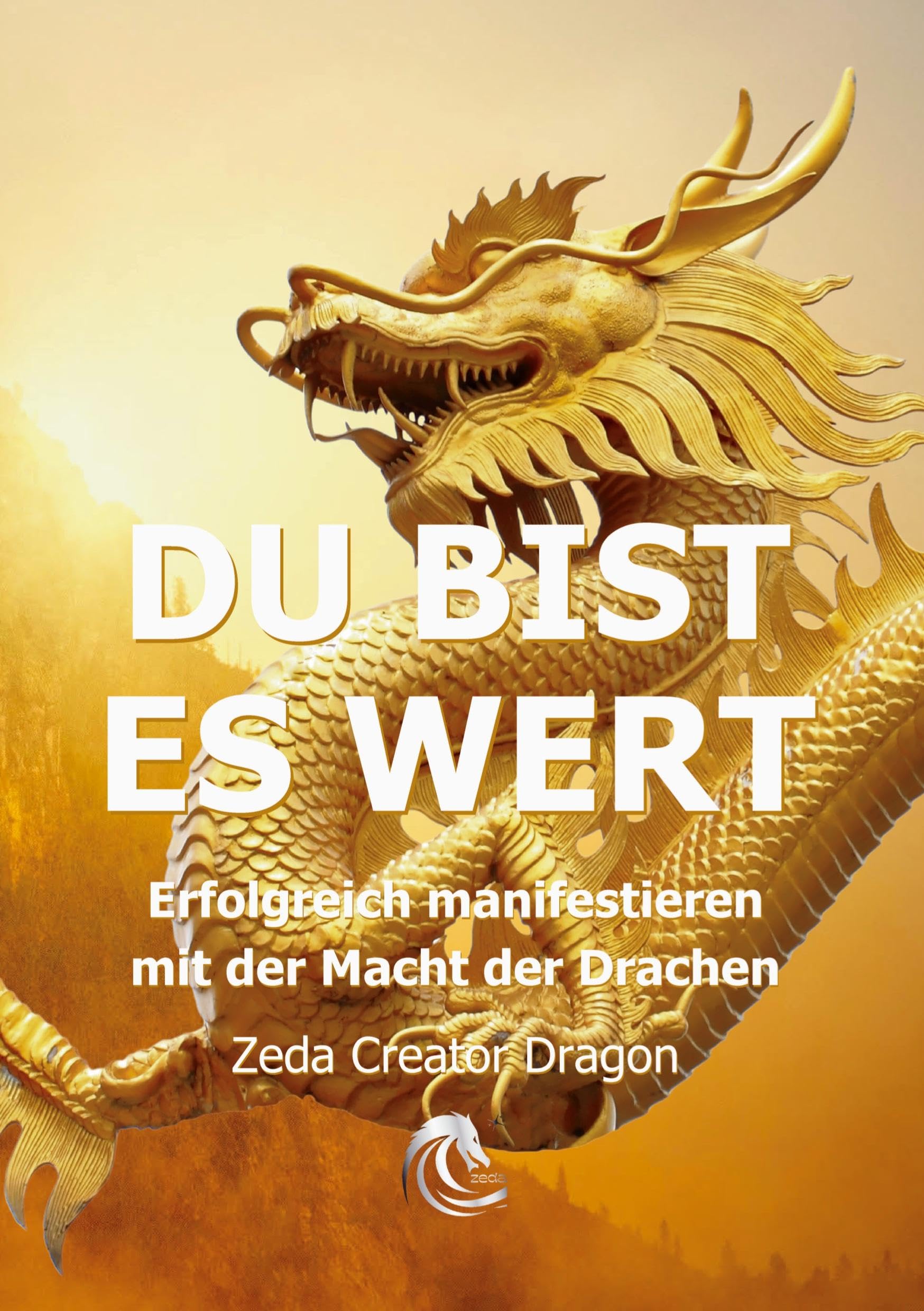 DU BIST ES WERT - Erfolgreich Manifestieren Mit Der Macht Der Drachen - Ein gechanneltes Buch zur Selbstermächtigung, Religion & Esotericism
