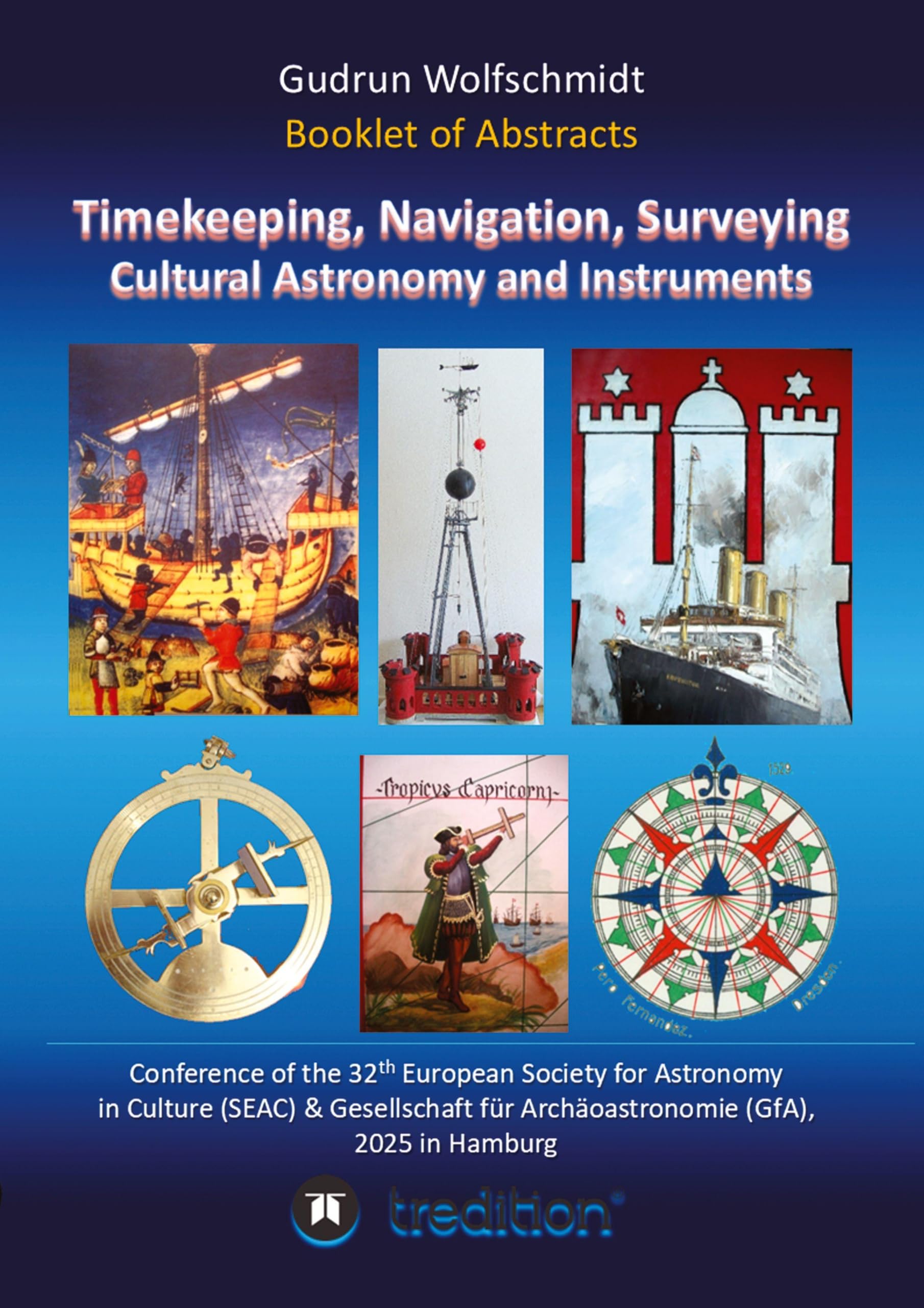 Booklet of Abstracts. Timekeeping, Navigation, Surveying - Cultural Astronomy and Instruments. Mathematics