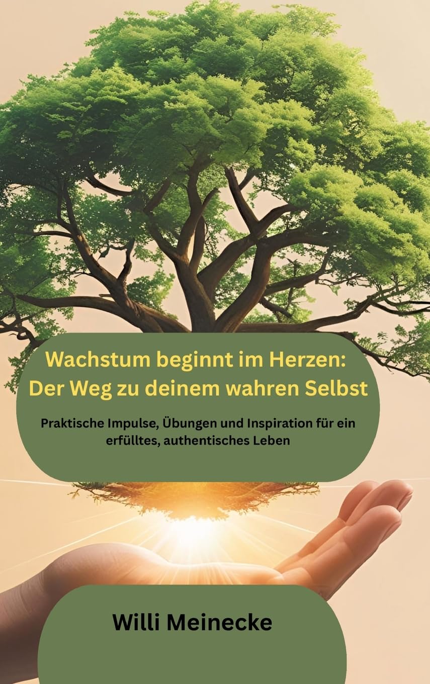 Wachstum beginnt im Herzen: Der Weg zu deinem wahren Selbst Social Sciences