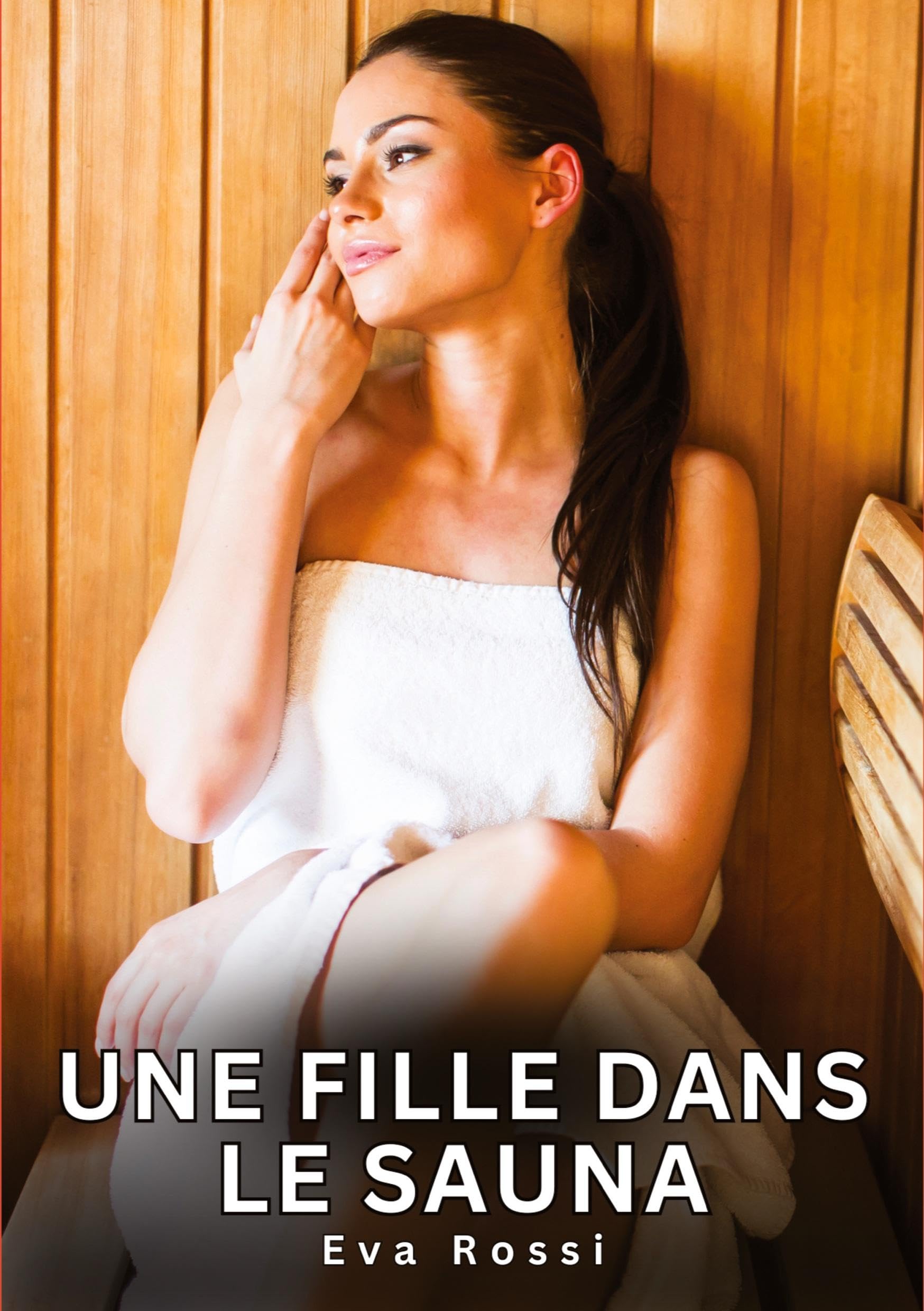 Une fille dans le sauna: Histoires Erotiques de Sexe Explicite Hard pour Adultes - Contes Interdites et Taboues (Collection de Nouvelles Érotiques ... et Récits Interdites d’Infidélité Sale) Essays & Short Stories
