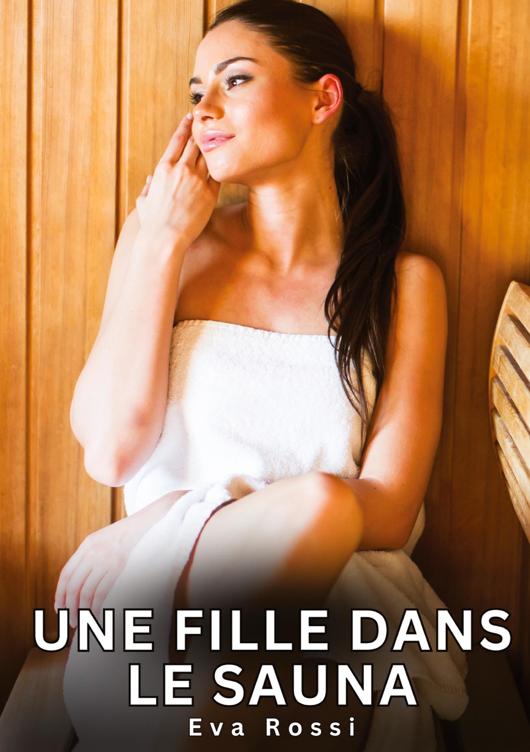 Une fille dans le sauna: Histoires Erotiques de Sexe Explicite Hard pour Adultes - Contes Interdites et Taboues (Collection de Nouvelles Érotiques ... et Récits Interdites d’Infidélité Sale) Essays & Short Stories
