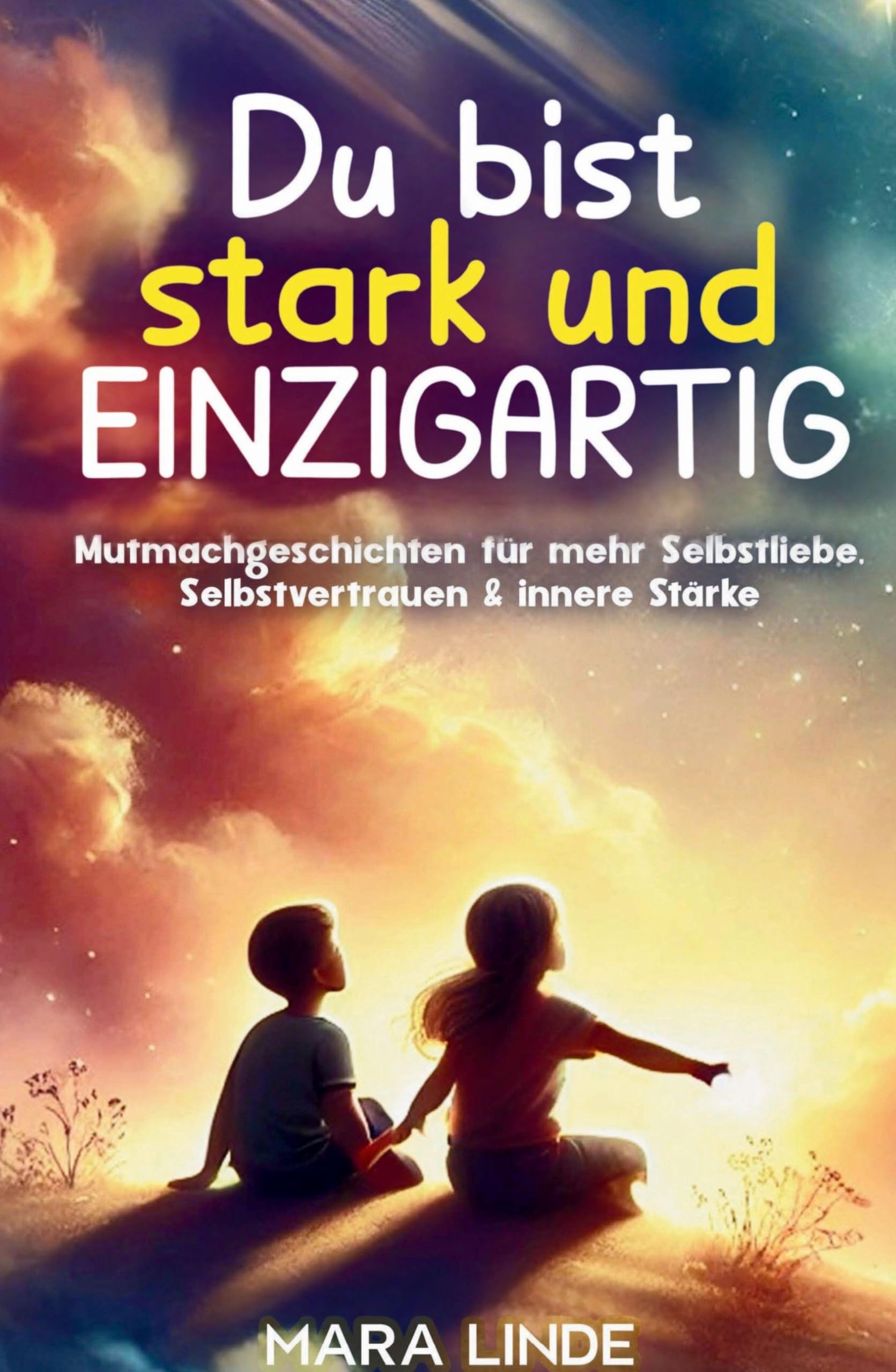 Du bist stark und EINZIGARTIG - Mutmachgeschichten für mehr Selbstliebe, Selbstvertrauen & innere Stärke Contemporary literature
