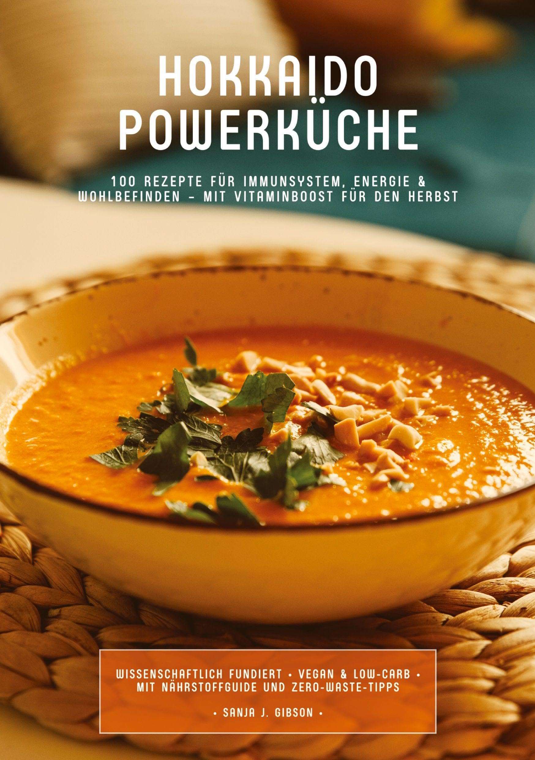 Hokkaido Powerküche: 100 Rezepte für Immunsystem, Energie & Wohlbefinden - Mit Vitaminboost für den Herbst (Wissenschaftlich fundiert ¿ Vegan & Low-Carb ¿ Mit Nährstoffguide und Zero-Waste-Tipps) Leisure, Home & Garden
