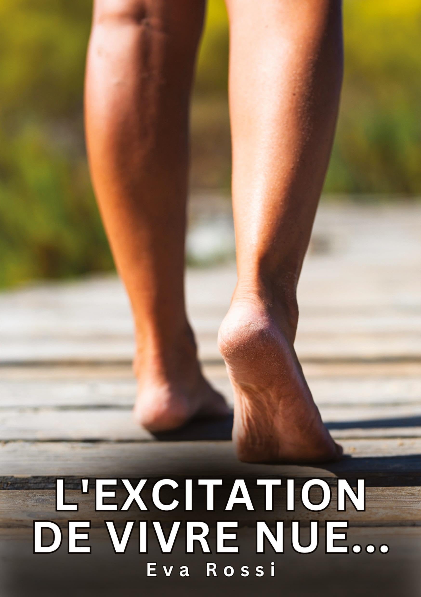 L'excitation de vivre nue...: Histoires Erotiques de Sexe Explicite Hard pour Adultes - Contes Interdites et Taboues (Collection de Nouvelles ... et Récits Interdites d’Infidélité Sale) Essays & Short Stories