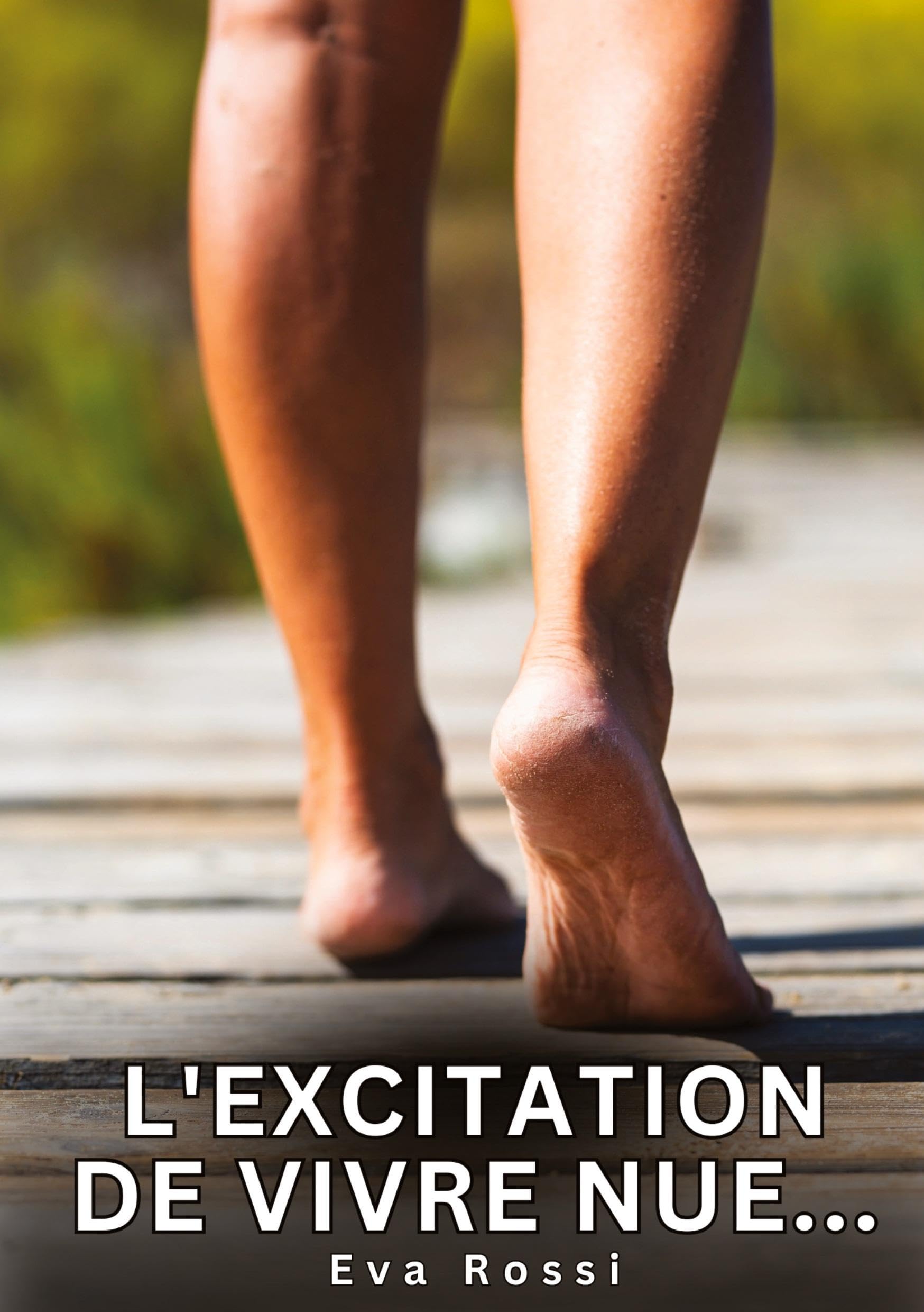 L'excitation de vivre nue...: Histoires Erotiques de Sexe Explicite Hard pour Adultes - Contes Interdites et Taboues (Collection de Nouvelles ... et Récits Interdites d’Infidélité Sale) Essays & Short Stories