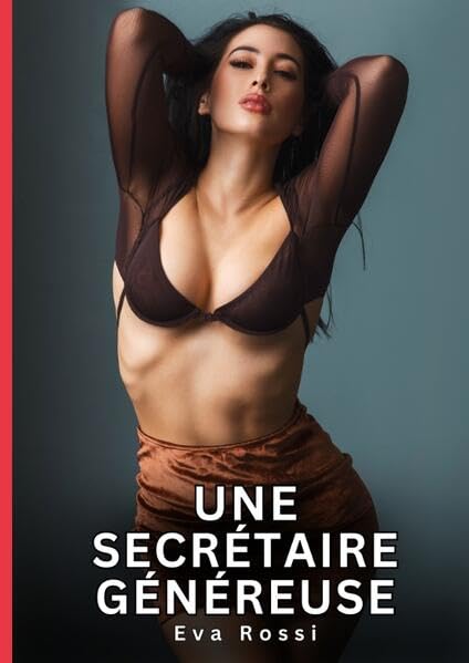 Une secrétaire généreuse: Histoires Erotiques de Sexe Explicite Hard pour Adultes - Contes Interdites et Taboues (Collection de Nouvelles Érotiques ... et Récits Interdites d’Infidélité Sale) Essays & Short Stories