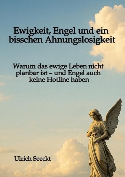 Ewigkeit, Engel und ein bisschen Ahnungslosigkeit Philosophy