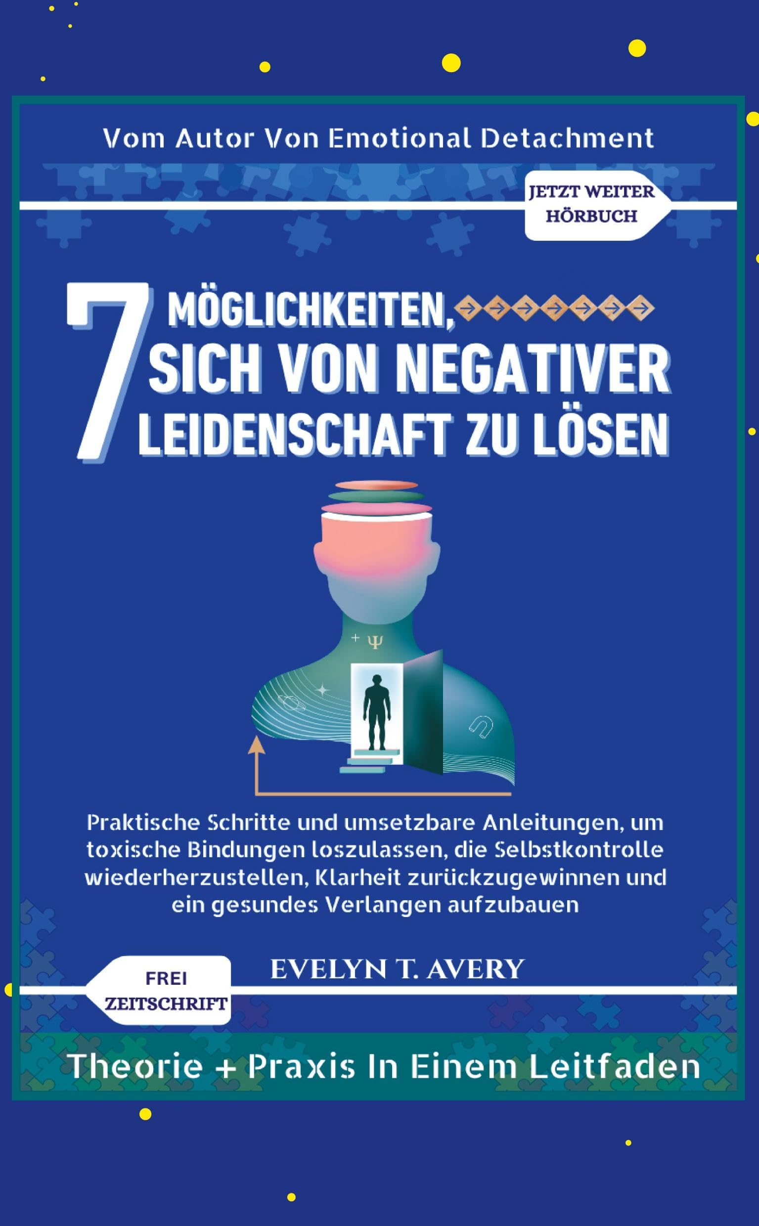 7MÖGLICHKEITEN, SICH VON NEGATIVER LEIDENSCHAFT ZU LÖSEN Business, Finance & Career