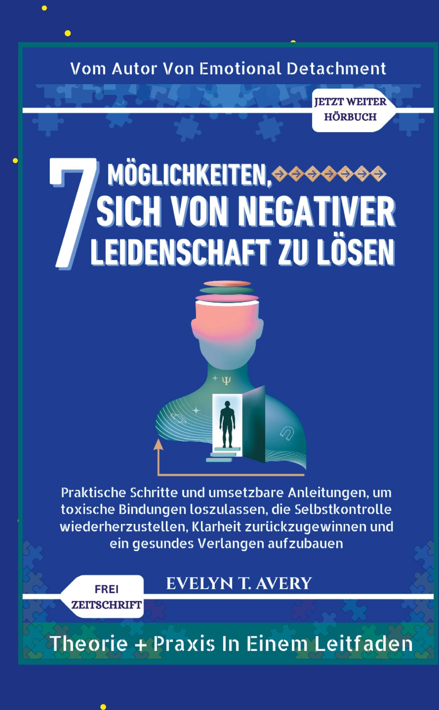 7MÖGLICHKEITEN, SICH VON NEGATIVER LEIDENSCHAFT ZU LÖSEN Business, Finance & Career