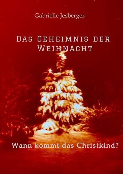 Das Geheimnis der Weihnacht: Wann kommt das Christkind? Non-fiction