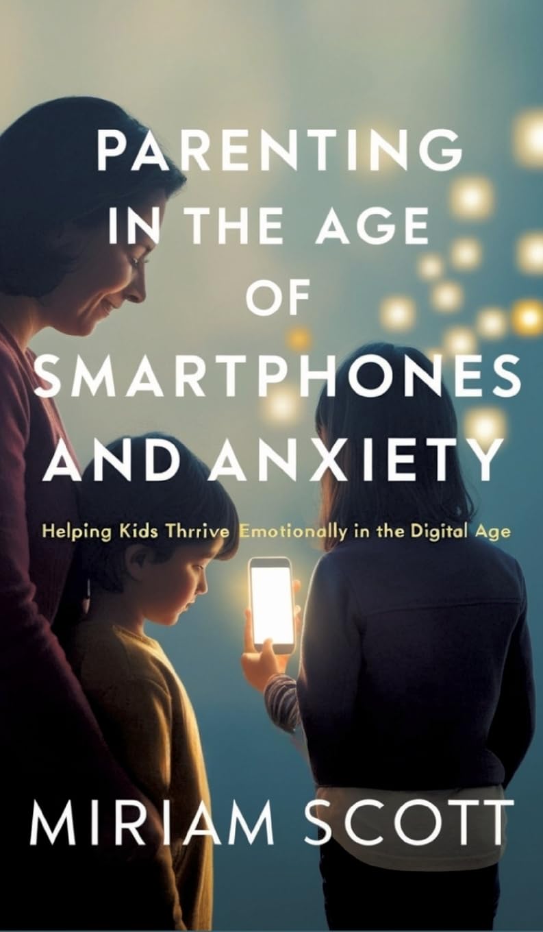PARENTING IN THE AGE OF SMARTPHONES AND ANXIETY Social Sciences