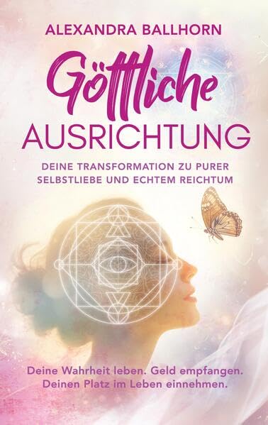 Göttliche Ausrichtung - Deine Transformation zu purer Selbstliebe und echtem Reichtum Religion & Esotericism