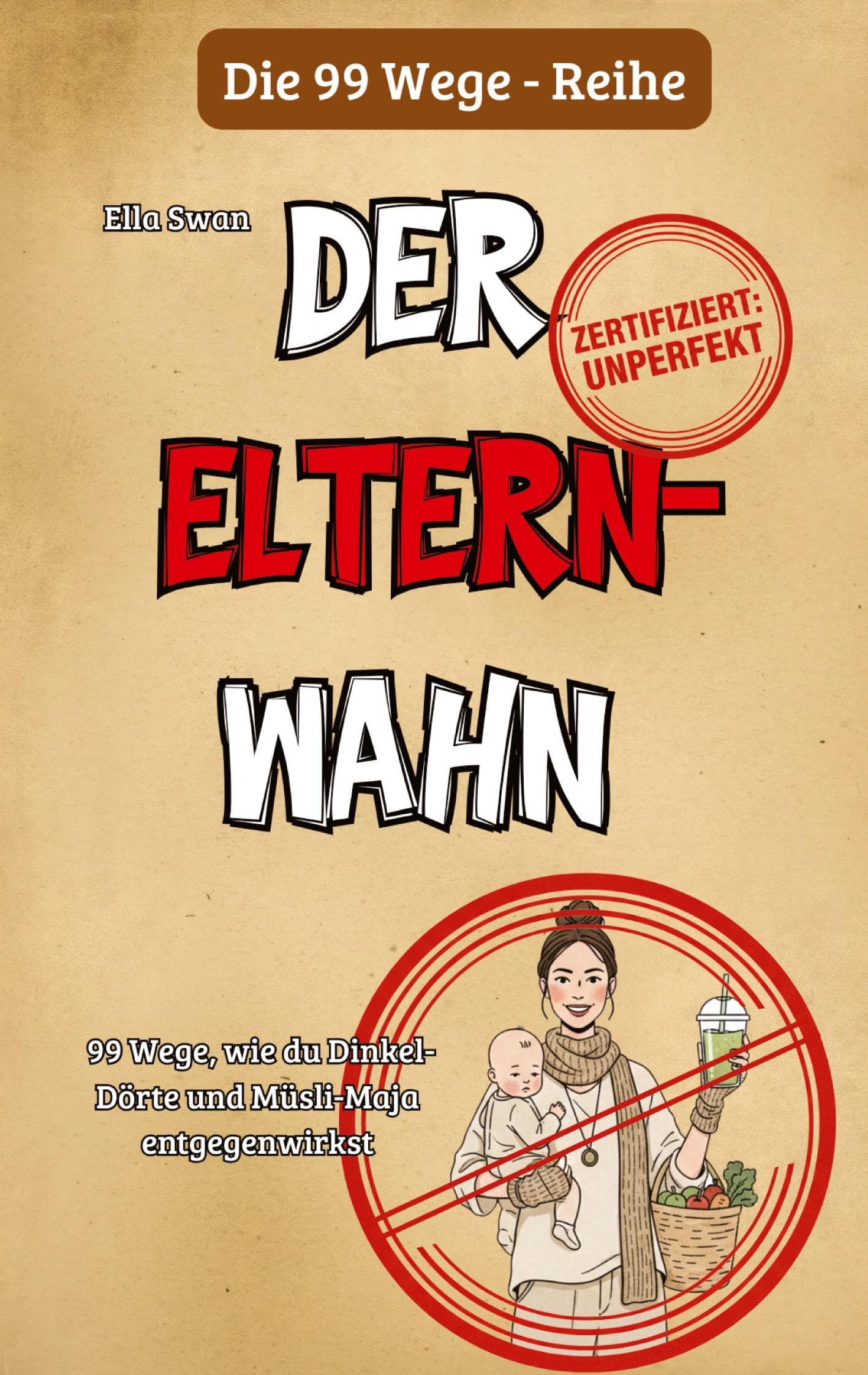 99 Wege, wie du Dinkel-Dörte und Müsli-Maja entgegenwirkst Humour & Satire