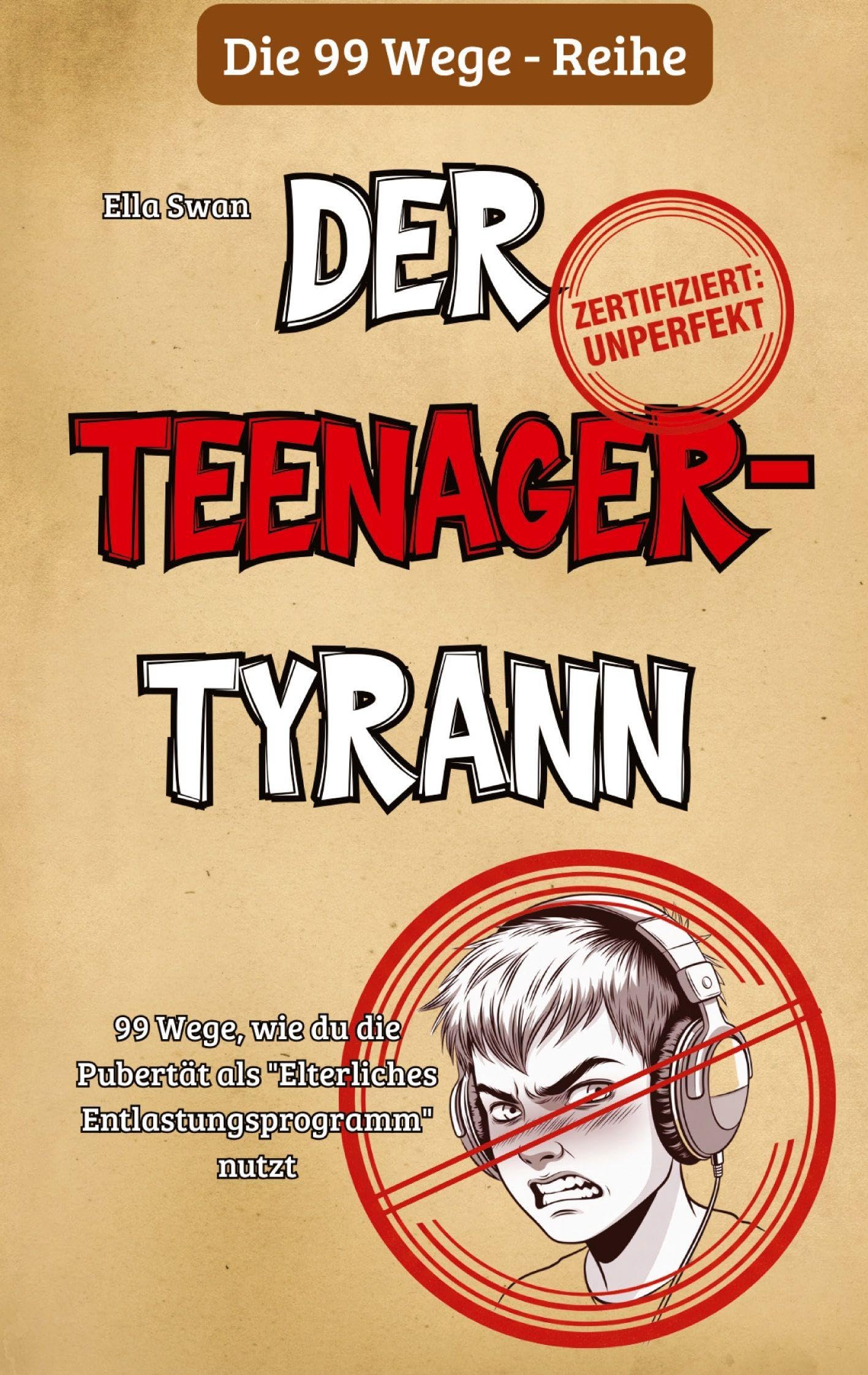99 Wege, wie du die Pubertät als "Elterliches Entlastungsprogramm" nutzt Humour & Satire