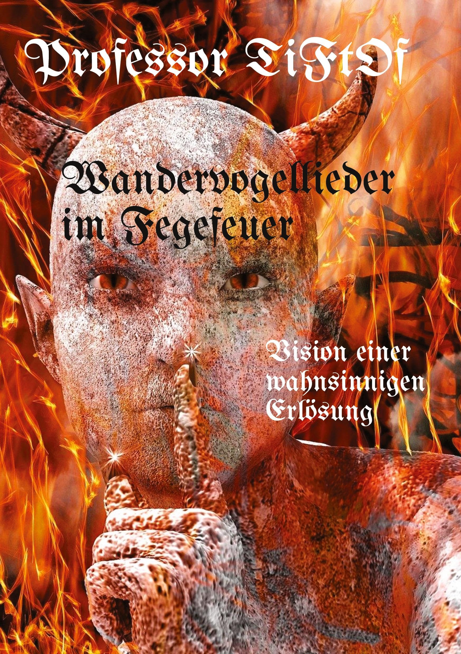 Wandervogellieder im Fegefeuer / Radikaler Ansatz in organisch gewachsener Vision einer "Therapie Party" zur Befreiung aus Leidenszuständen, zusammengestellt aus sämtlichen Erfahrungen des Autors. Health, Nutrition & Fitness