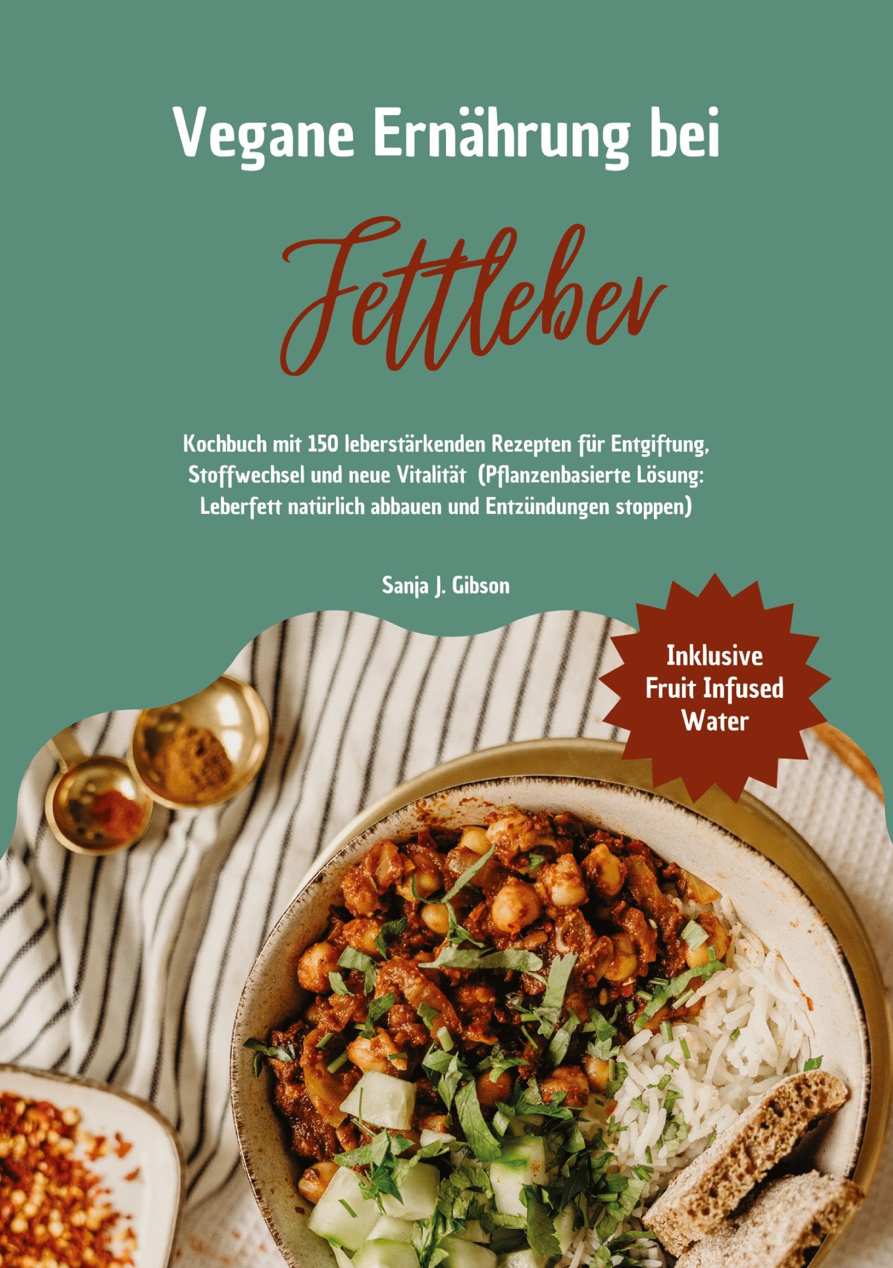 Vegane Ernährung bei Fettleber: Kochbuch mit 150 leberstärkenden Rezepten für Entgiftung, Stoffwechsel & neue Vitalität (Pflanzenbasierte Lösung: Leberfett natürlich abbauen & Entzündungen stoppen) Medicine
