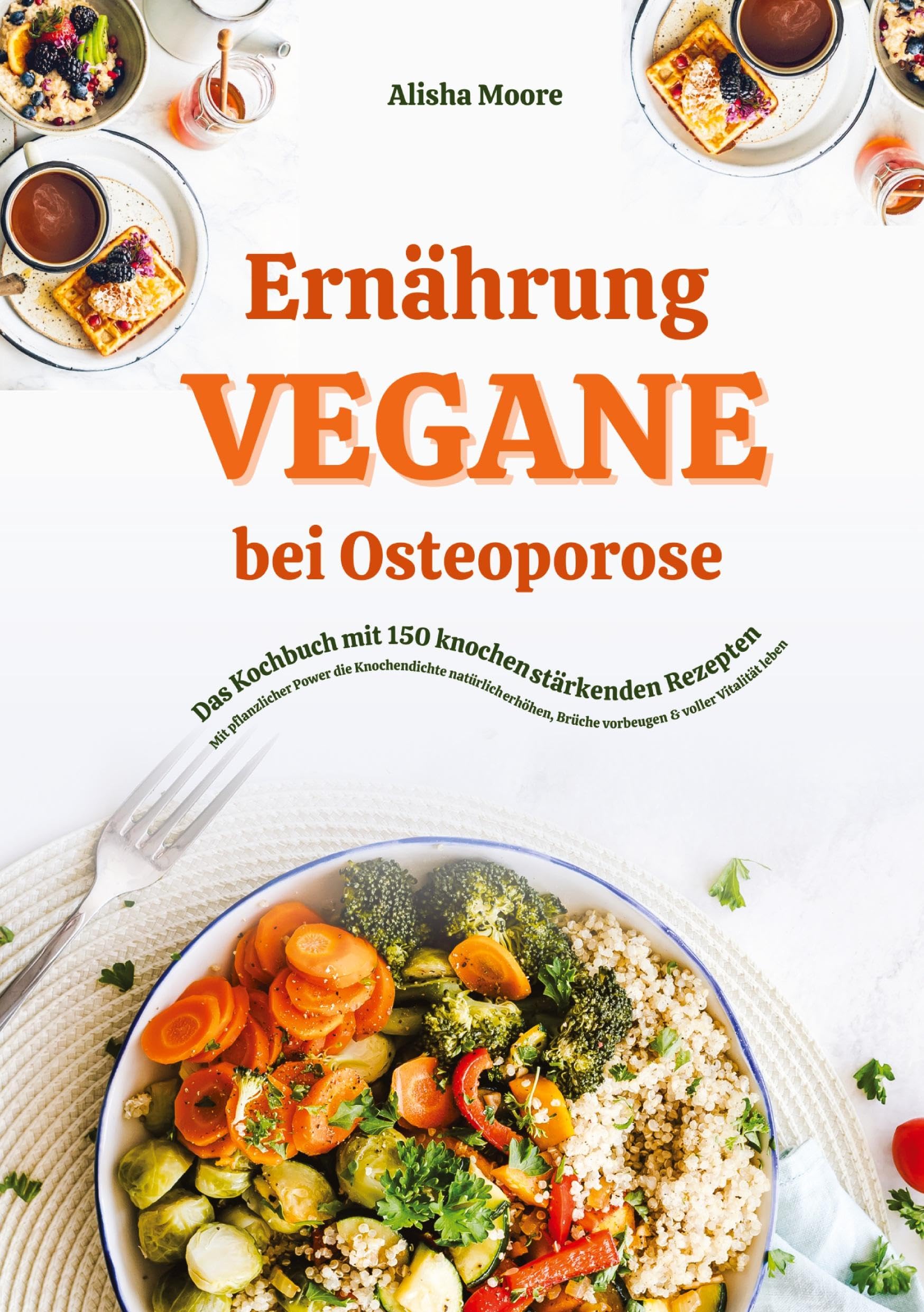 Vegane Ernährung bei Osteoporose: Das Kochbuch mit 150 knochenstärkenden Rezepten - Mit pflanzlicher Power die Knochendichte natürlich erhöhen, Brüche vorbeugen & voller Vitalität leben Medicine