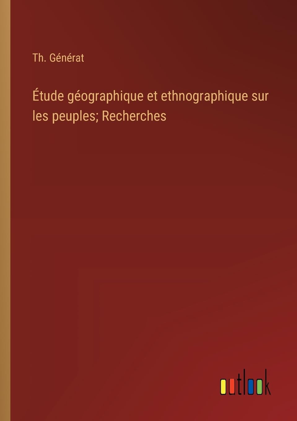 Étude géographique et ethnographique sur les peuples; Recherches Contemporary literature