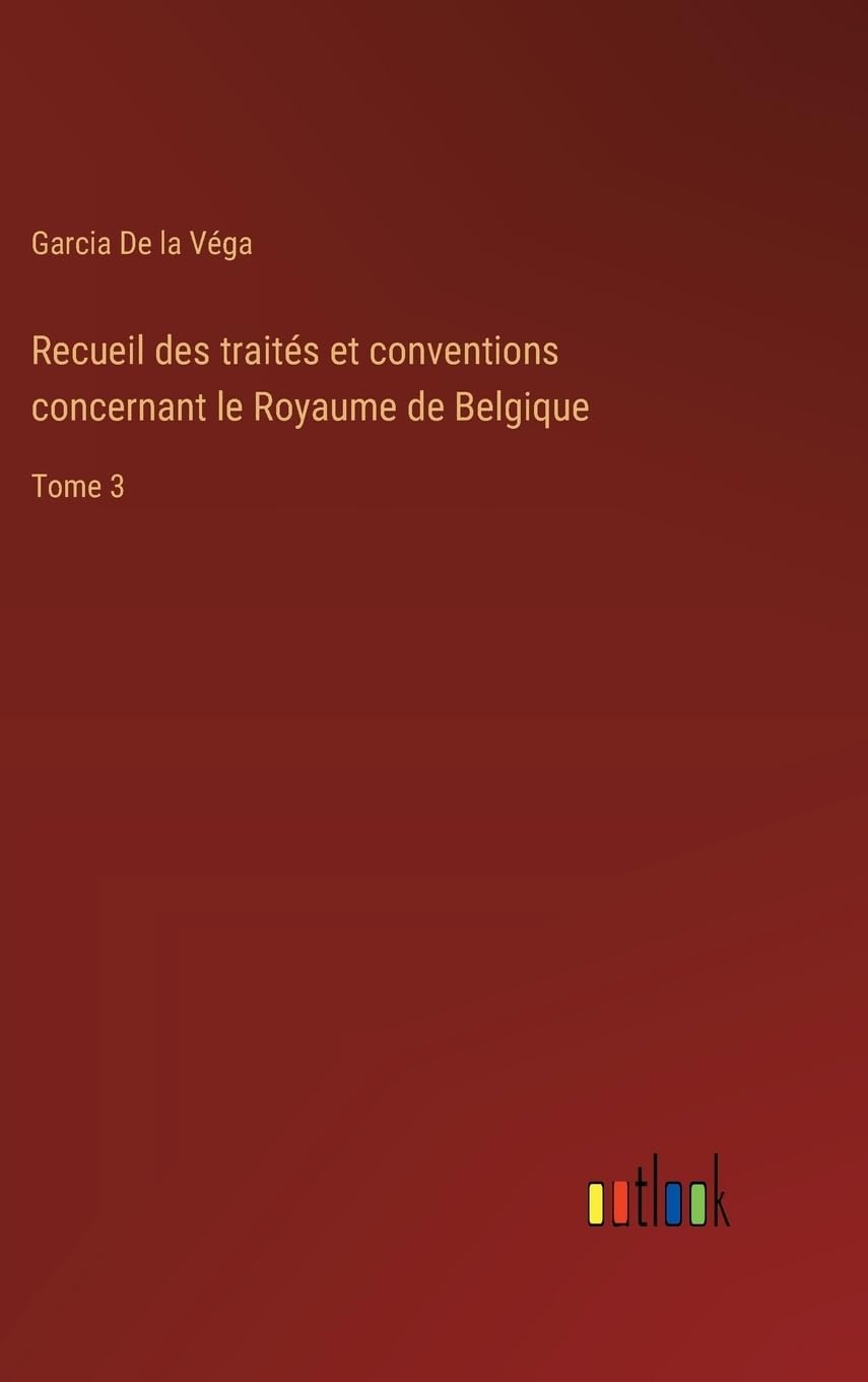 Recueil des traités et conventions concernant le Royaume de Belgique: Tome 3 Contemporary literature