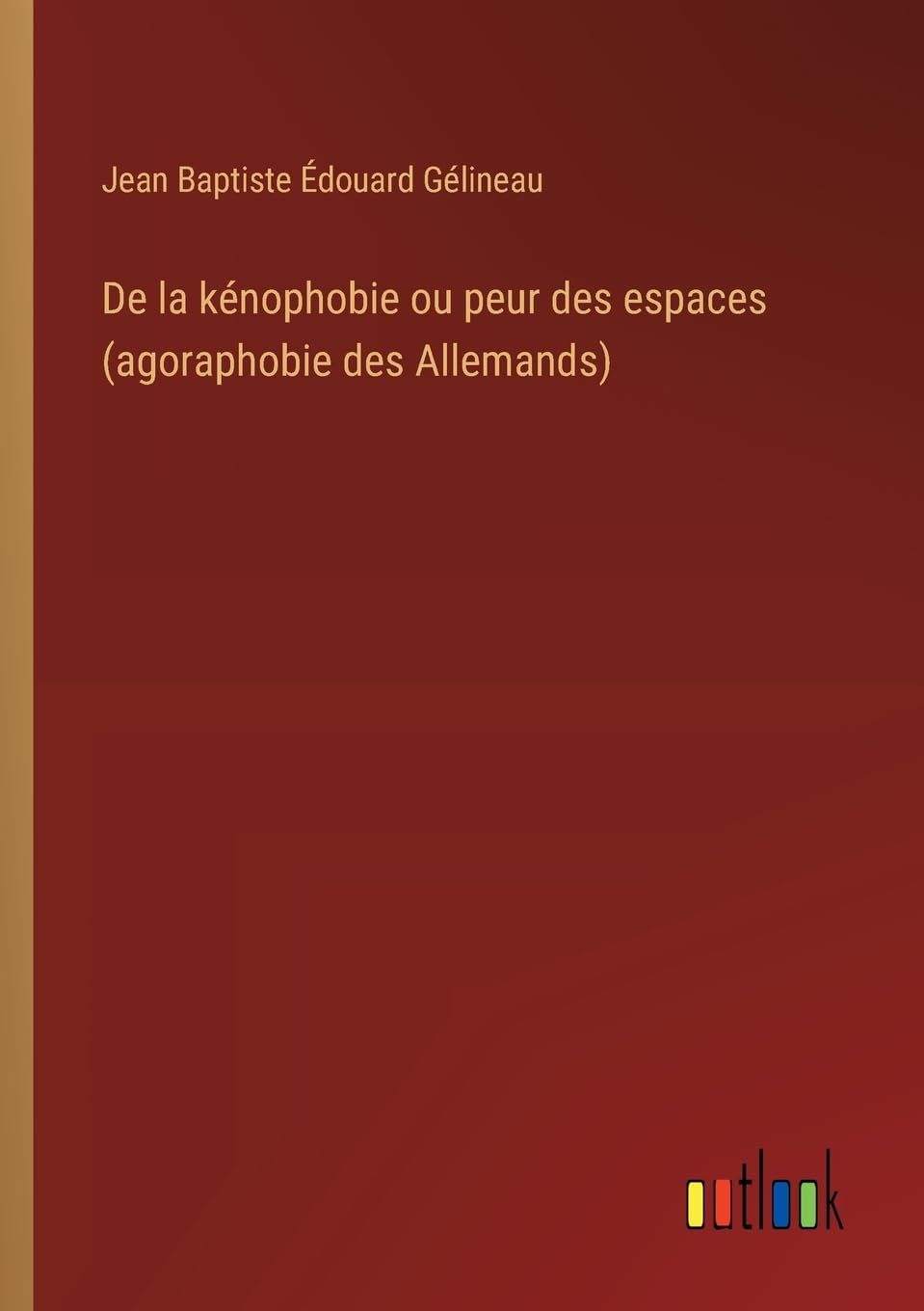 De la kénophobie ou peur des espaces (agoraphobie des Allemands) Contemporary literature