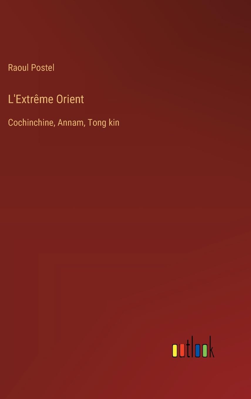 L'Extrême Orient: Cochinchine, Annam, Tong kin Contemporary literature