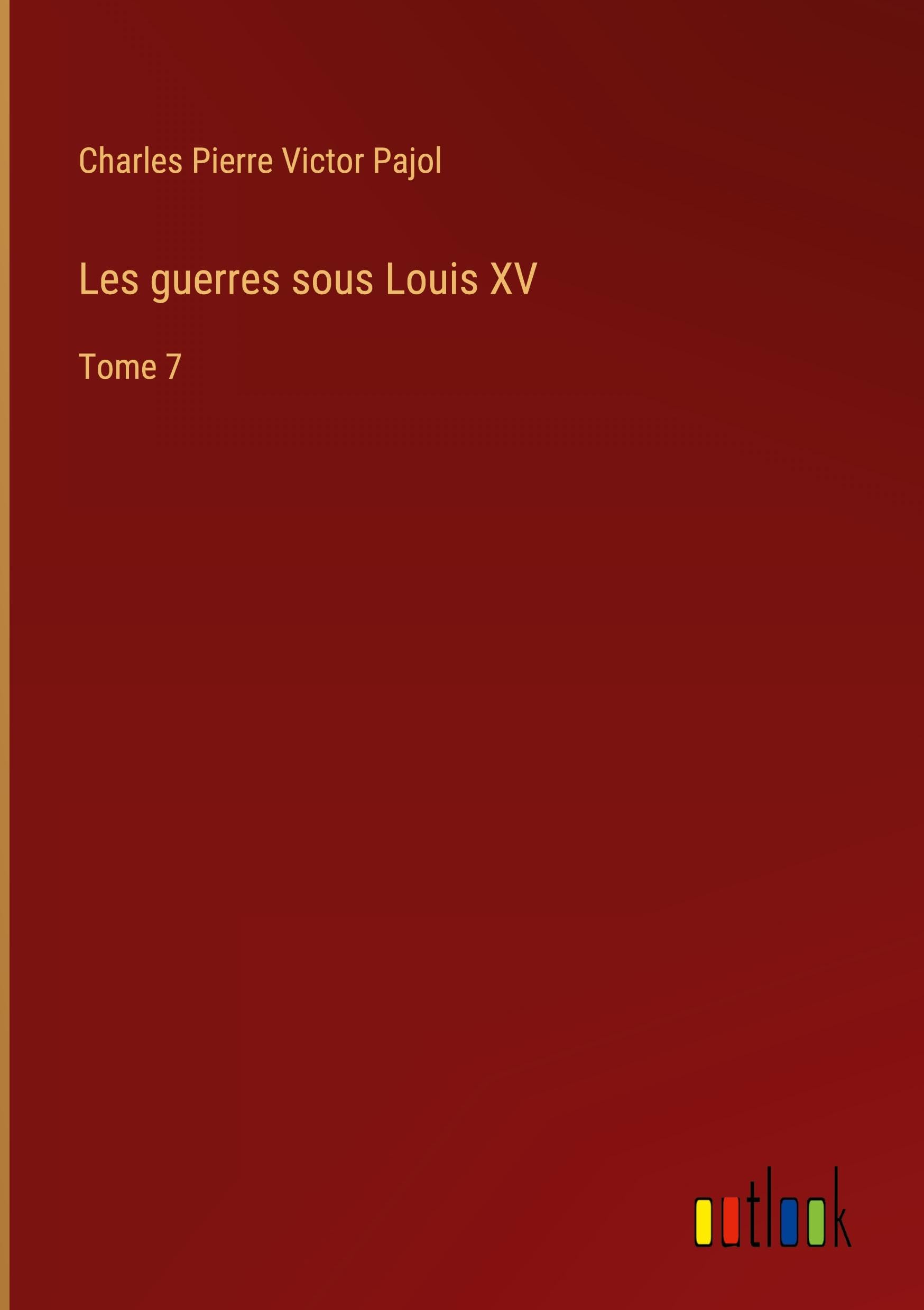 Les guerres sous Louis XV: Tome 7 Classics