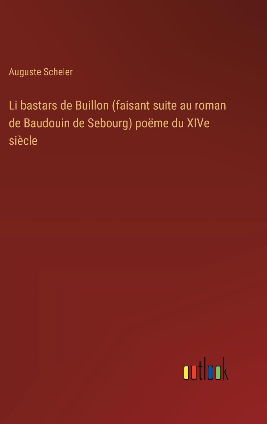 Li bastars de Buillon (faisant suite au roman de Baudouin de Sebourg) poëme du XIVe siècle Contemporary literature