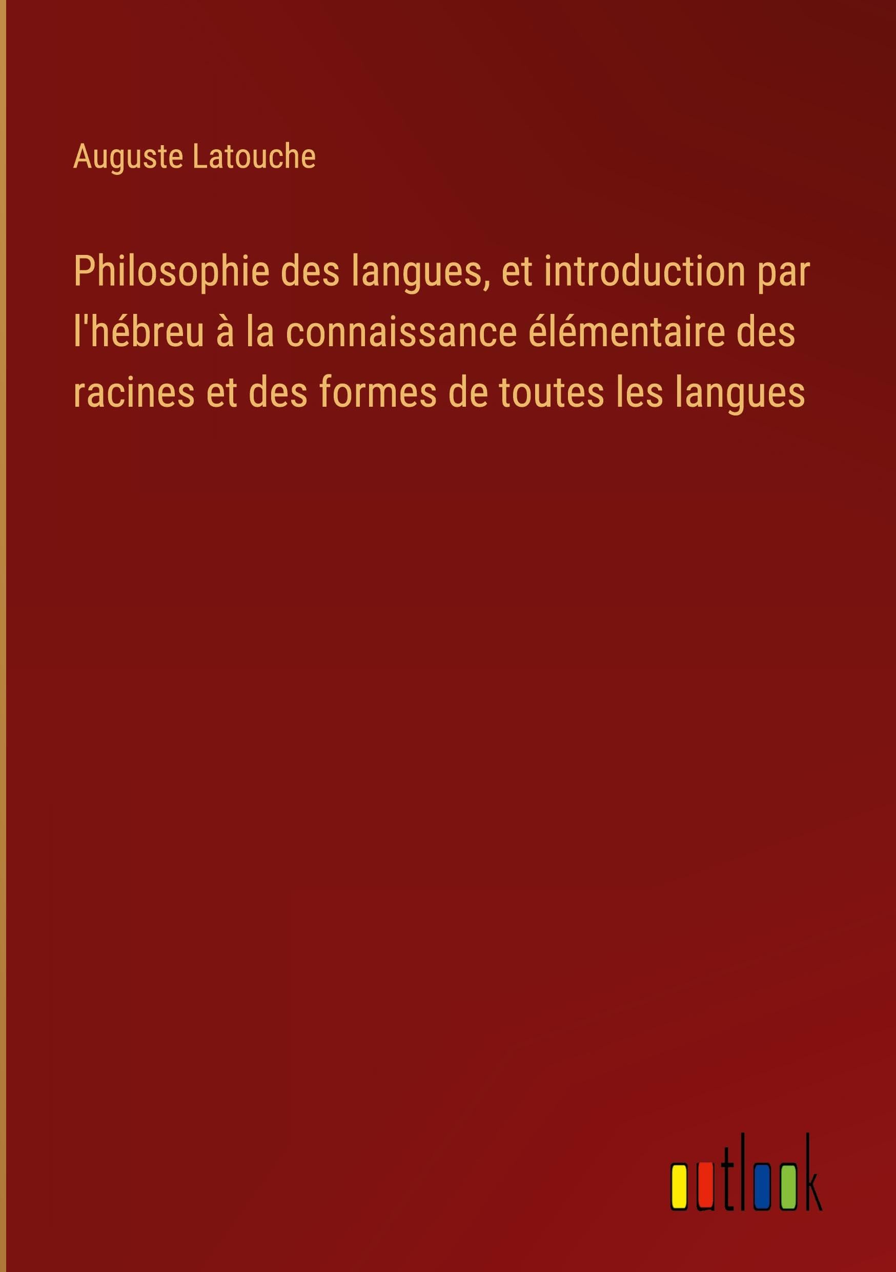 Philosophie des langues, et introduction par l'hébreu à la connaissance élémentaire des racines et des formes de toutes les langues book