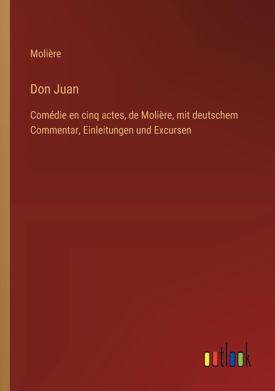 Don Juan: Comédie en cinq actes, de Molière, mit deutschem Commentar, Einleitungen und Excursen Contemporary literature