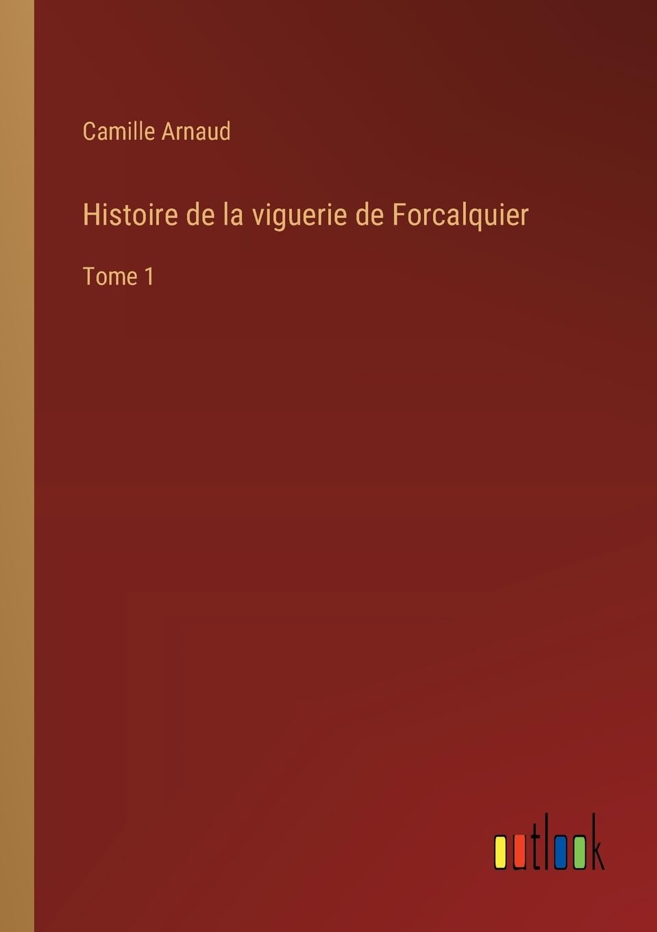 Histoire de la viguerie de Forcalquier: Tome 1 book