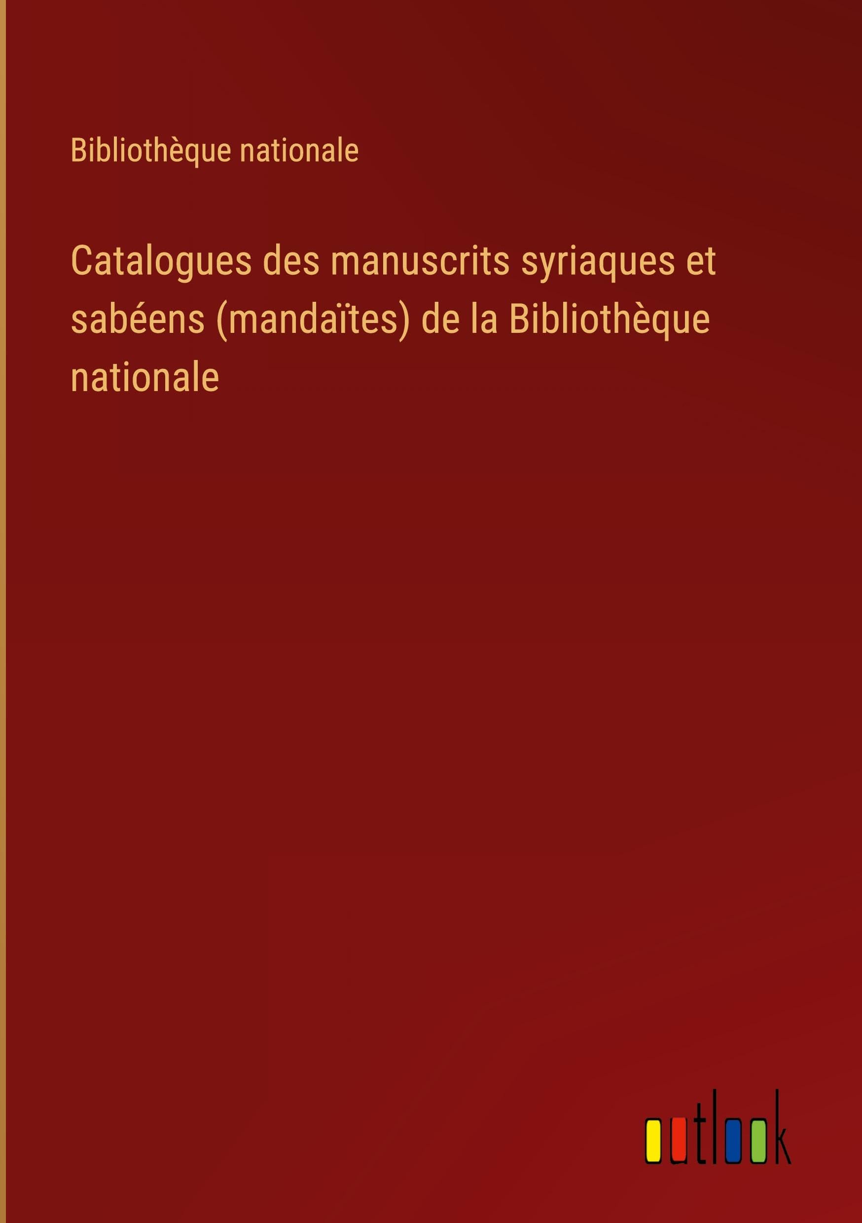 Catalogues des manuscrits syriaques et sabéens (mandaïtes) de la Bibliothèque nationale Classics