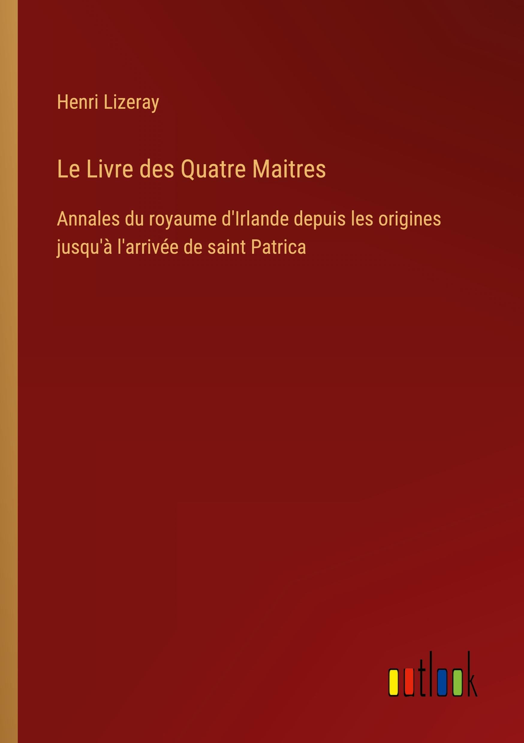 Le Livre des Quatre Maitres: Annales du royaume d'Irlande depuis les origines jusqu'à l'arrivée de saint Patrica book