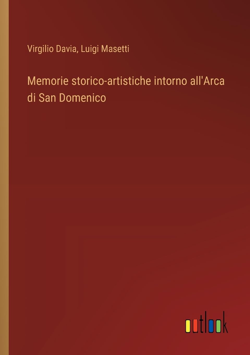 Memorie storico-artistiche intorno all'Arca di San Domenico Contemporary literature