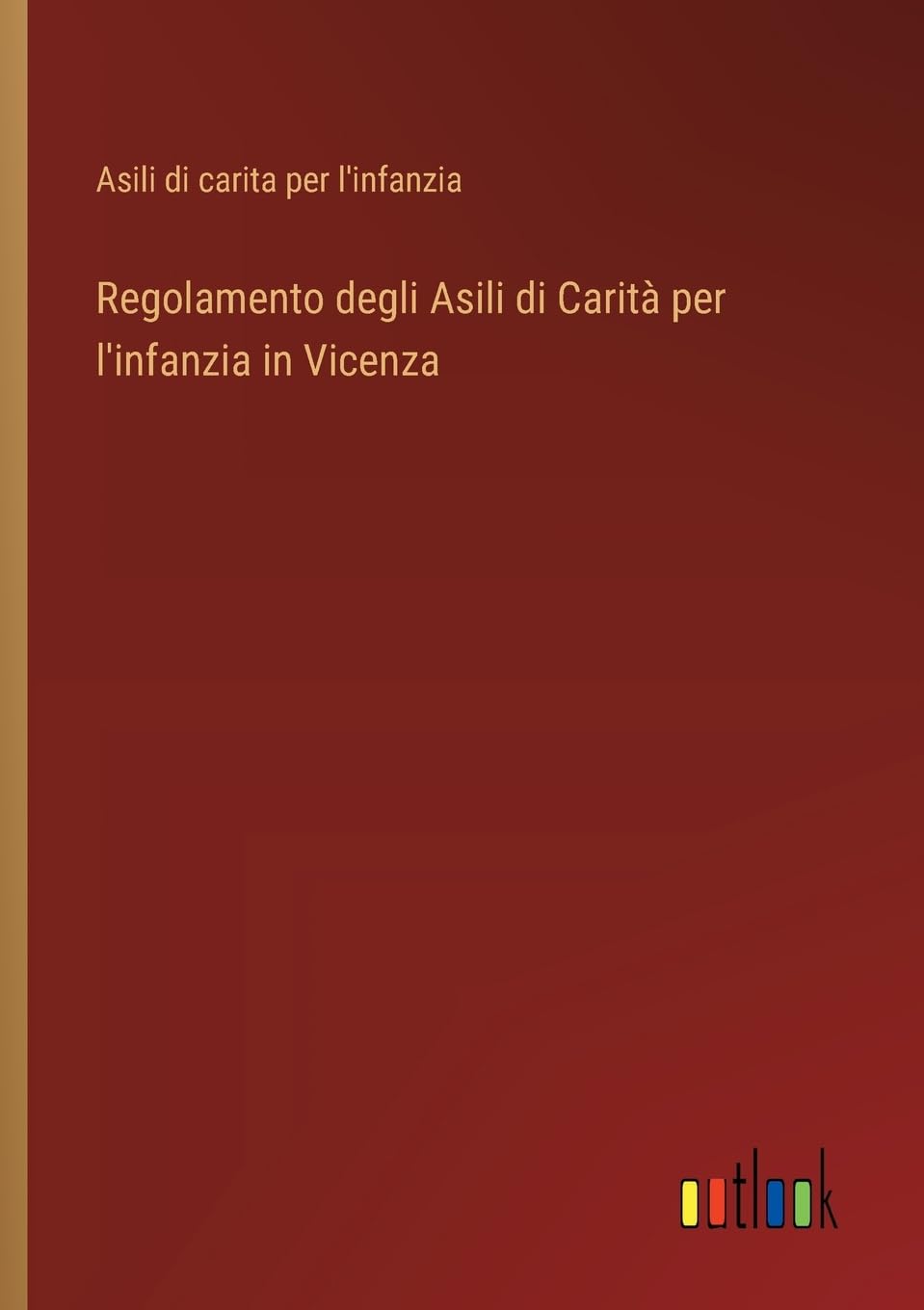 Regolamento degli Asili di Carità per l'infanzia in Vicenza Contemporary literature