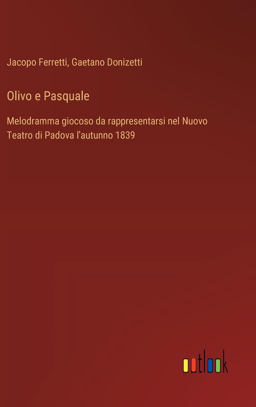 Olivo e Pasquale: Melodramma giocoso da rappresentarsi nel Nuovo Teatro di Padova l'autunno 1839 Contemporary literature
