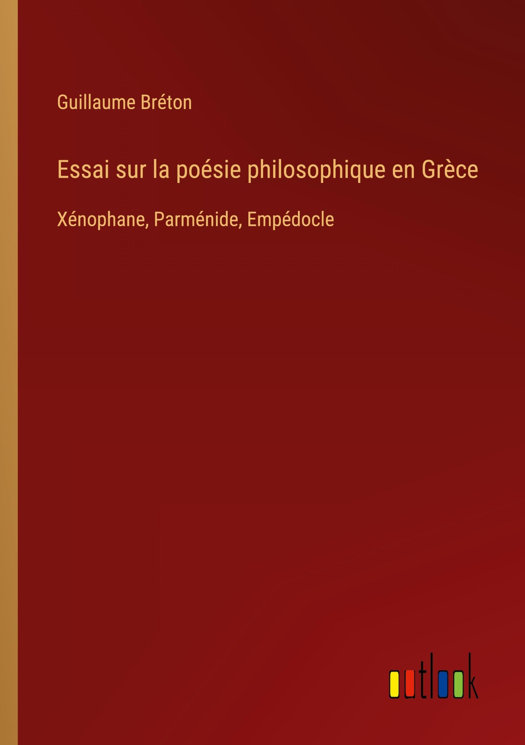Essai sur la poésie philosophique en Grèce: Xénophane, Parménide, Empédocle Classics