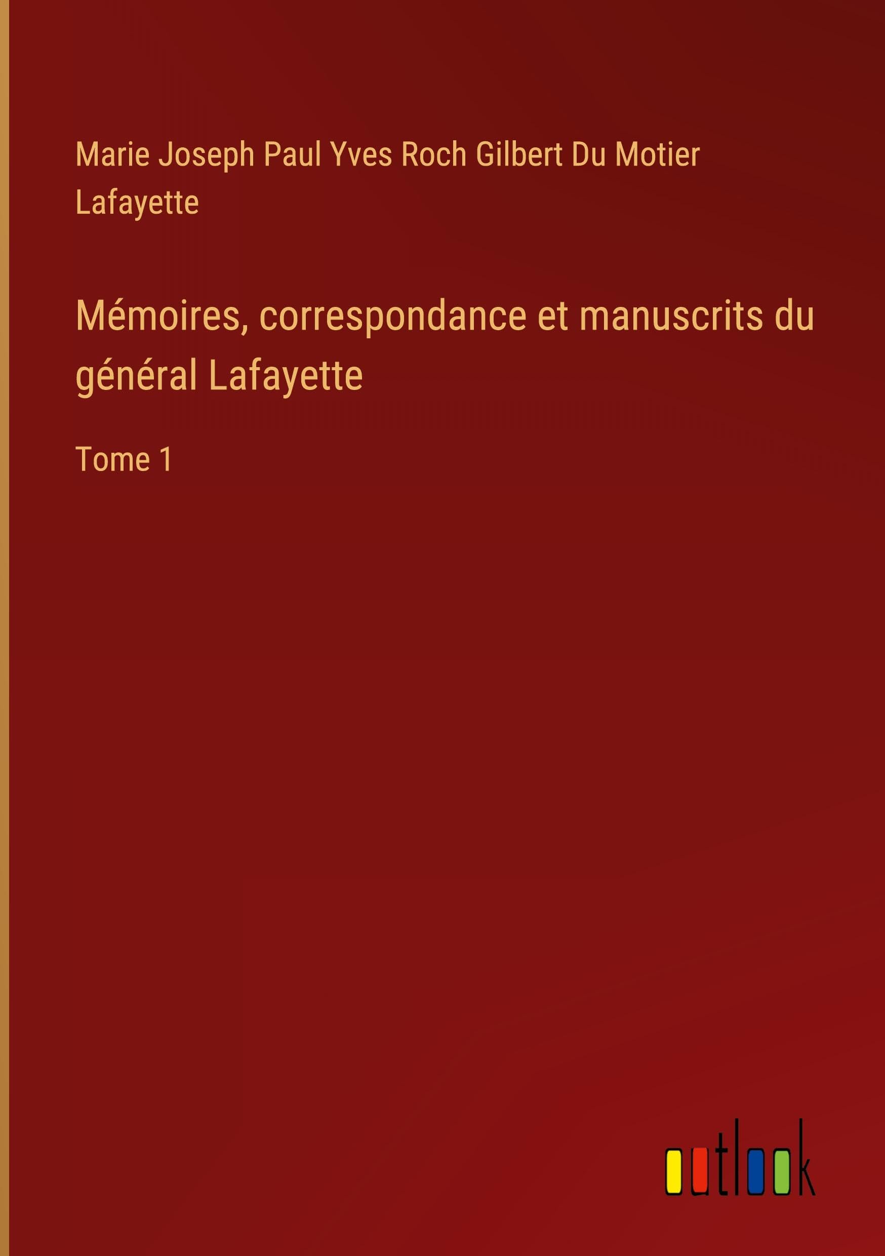 Mémoires, correspondance et manuscrits du général Lafayette Classics