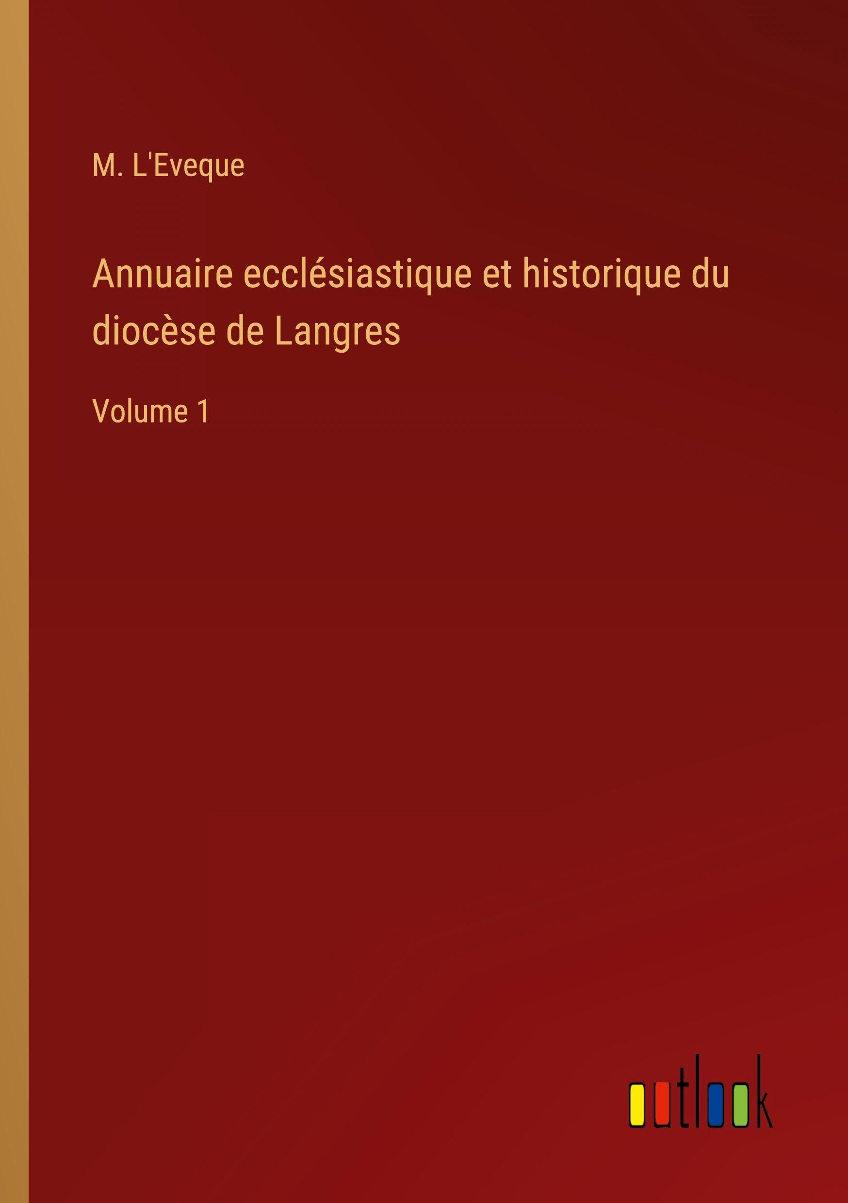 Annuaire ecclésiastique et historique du diocèse de Langres Classics