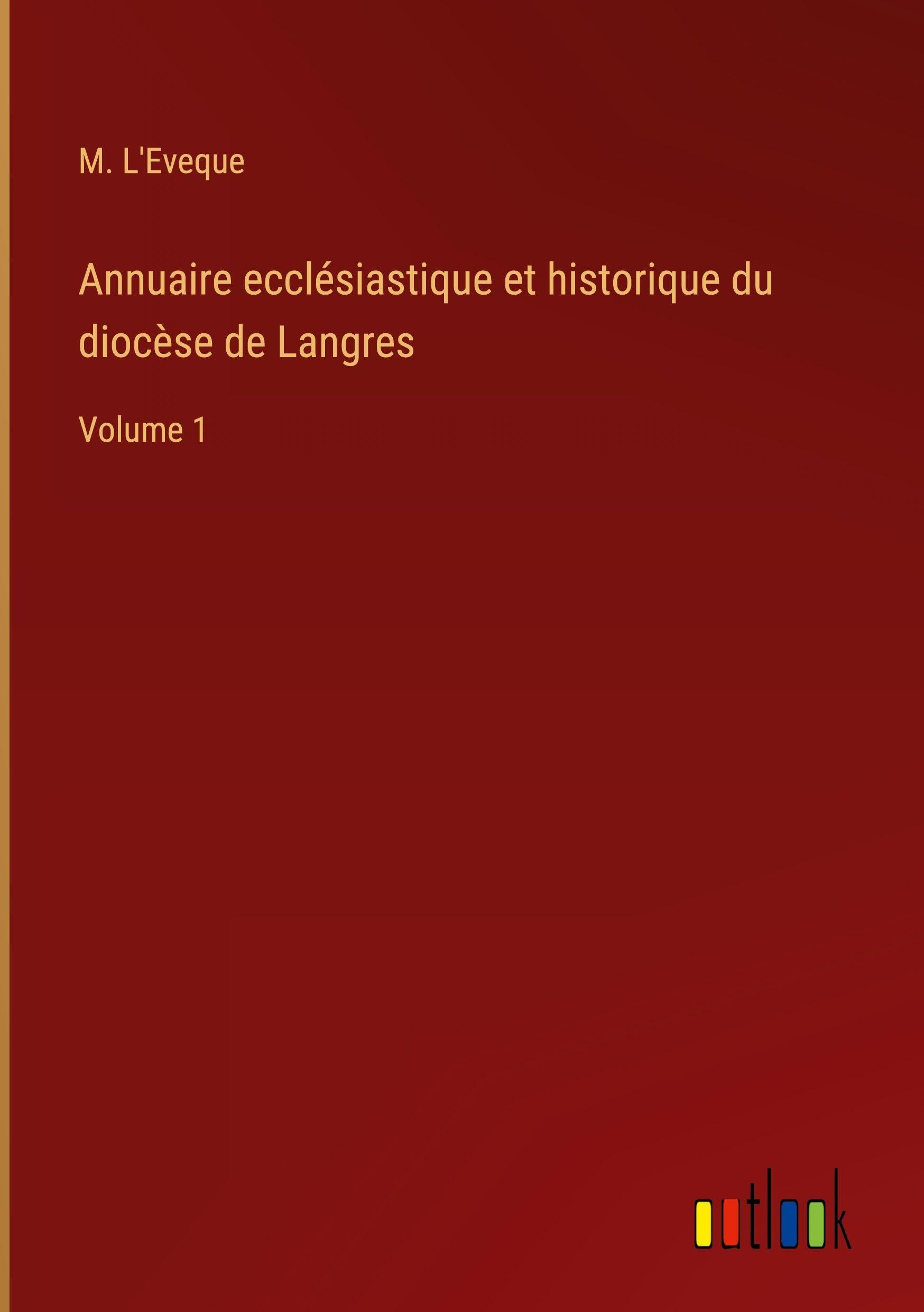 Annuaire ecclésiastique et historique du diocèse de Langres Classics