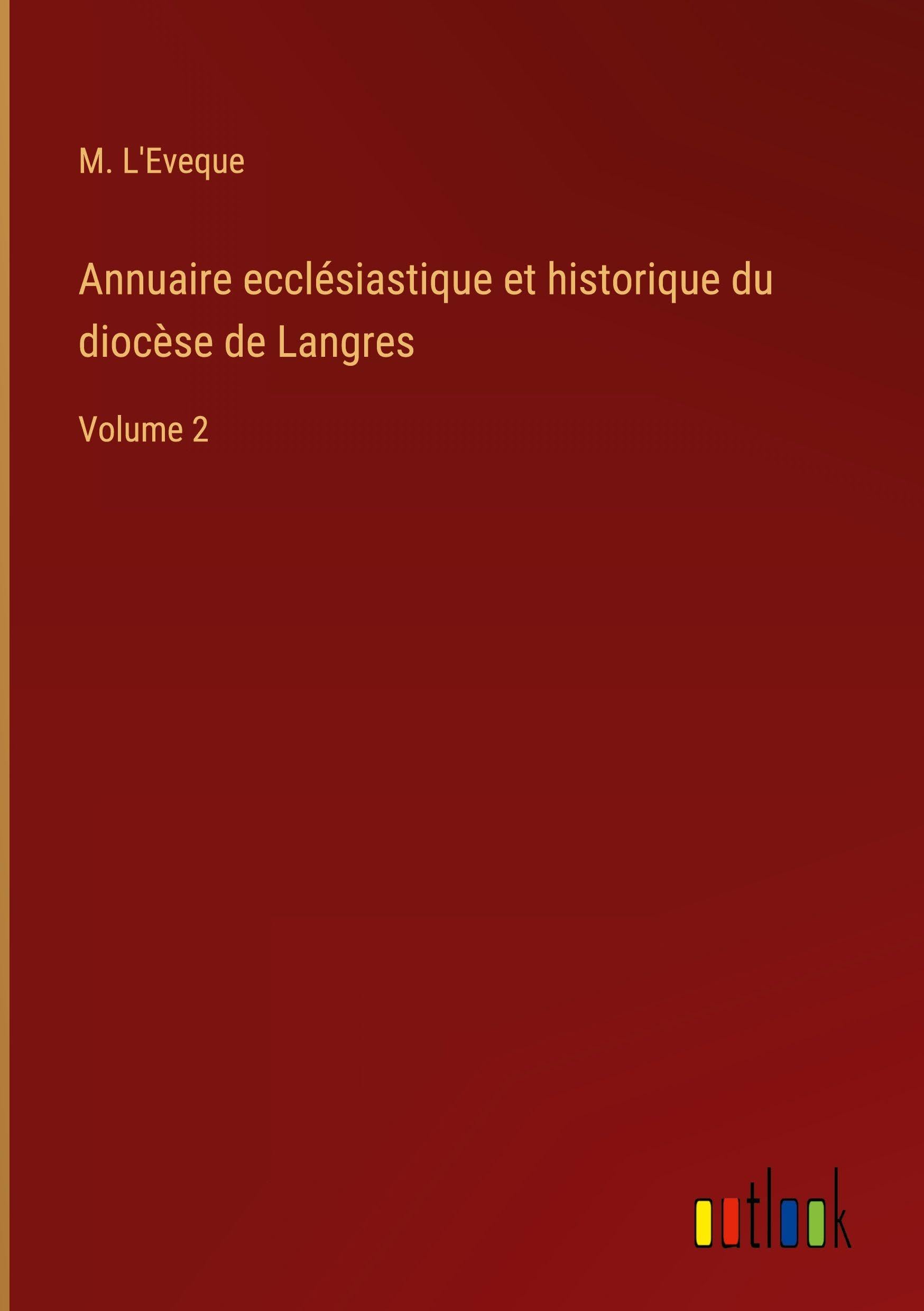 Annuaire ecclésiastique et historique du diocèse de Langres Classics