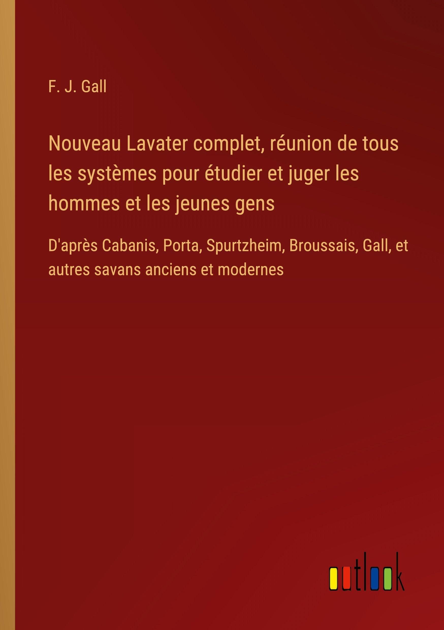 Nouveau Lavater complet, réunion de tous les systèmes pour étudier et juger les hommes et les jeunes gens Classics