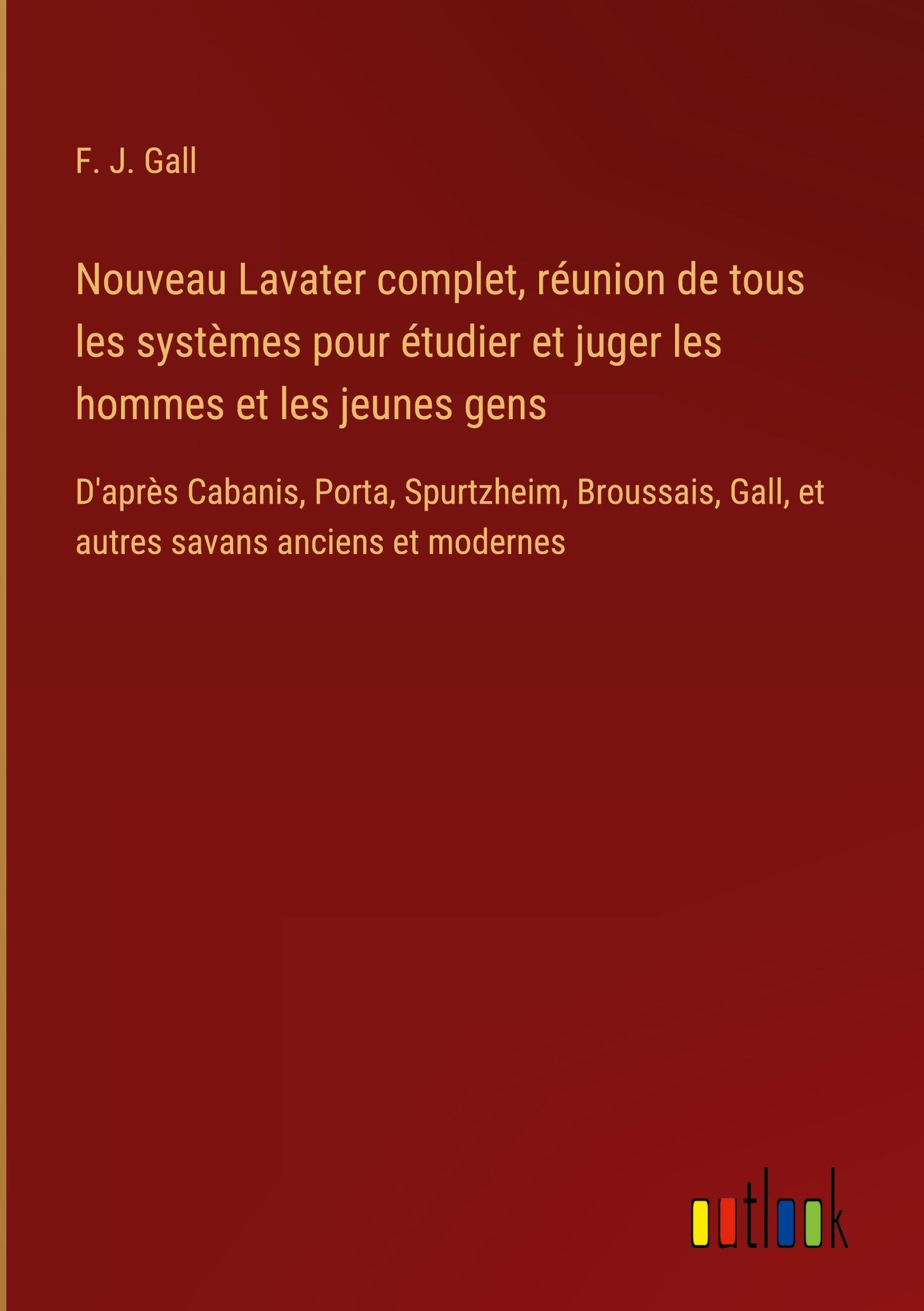 Nouveau Lavater complet, réunion de tous les systèmes pour étudier et juger les hommes et les jeunes gens Classics