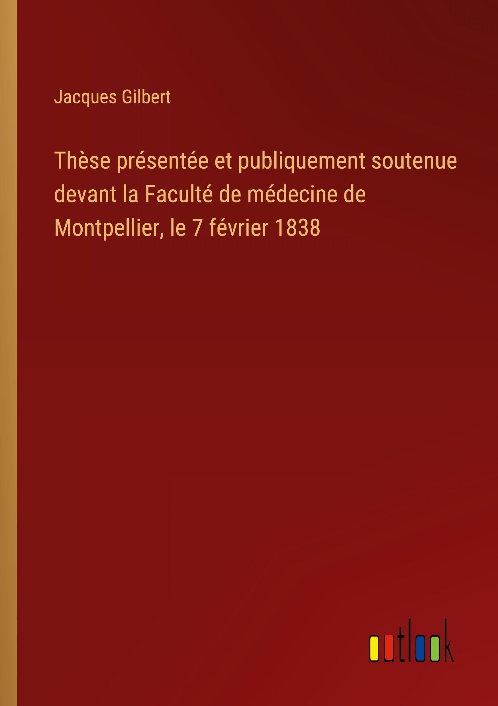 Thèse présentée et publiquement soutenue devant la Faculté de médecine de Montpellier, le 7 février 1838 Classics