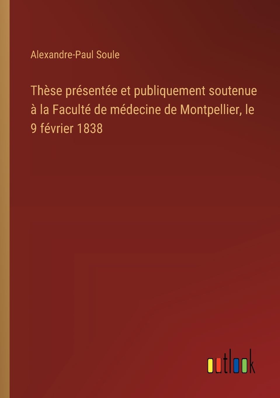 Thèse présentée et publiquement soutenue à la Faculté de médecine de Montpellier, le 9 février 1838 Classics