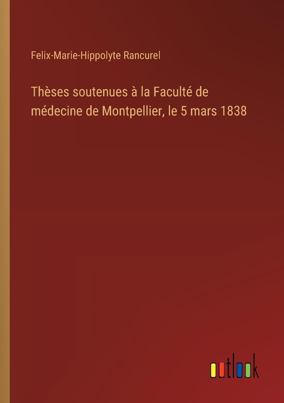 Thèses soutenues à la Faculté de médecine de Montpellier, le 5 mars 1838 Classics