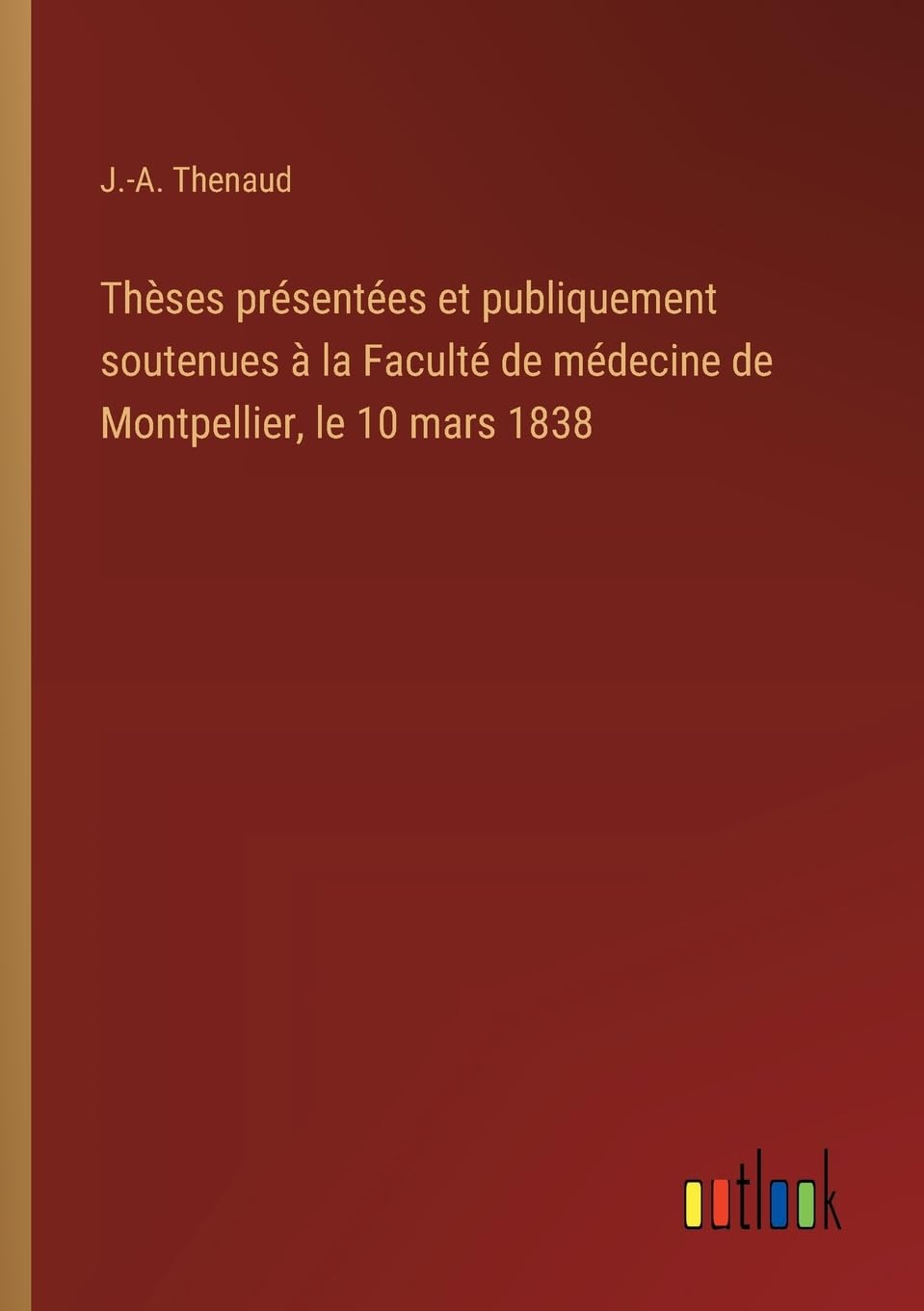 Thèses présentées et publiquement soutenues à la Faculté de médecine de Montpellier, le 10 mars 1838 Classics